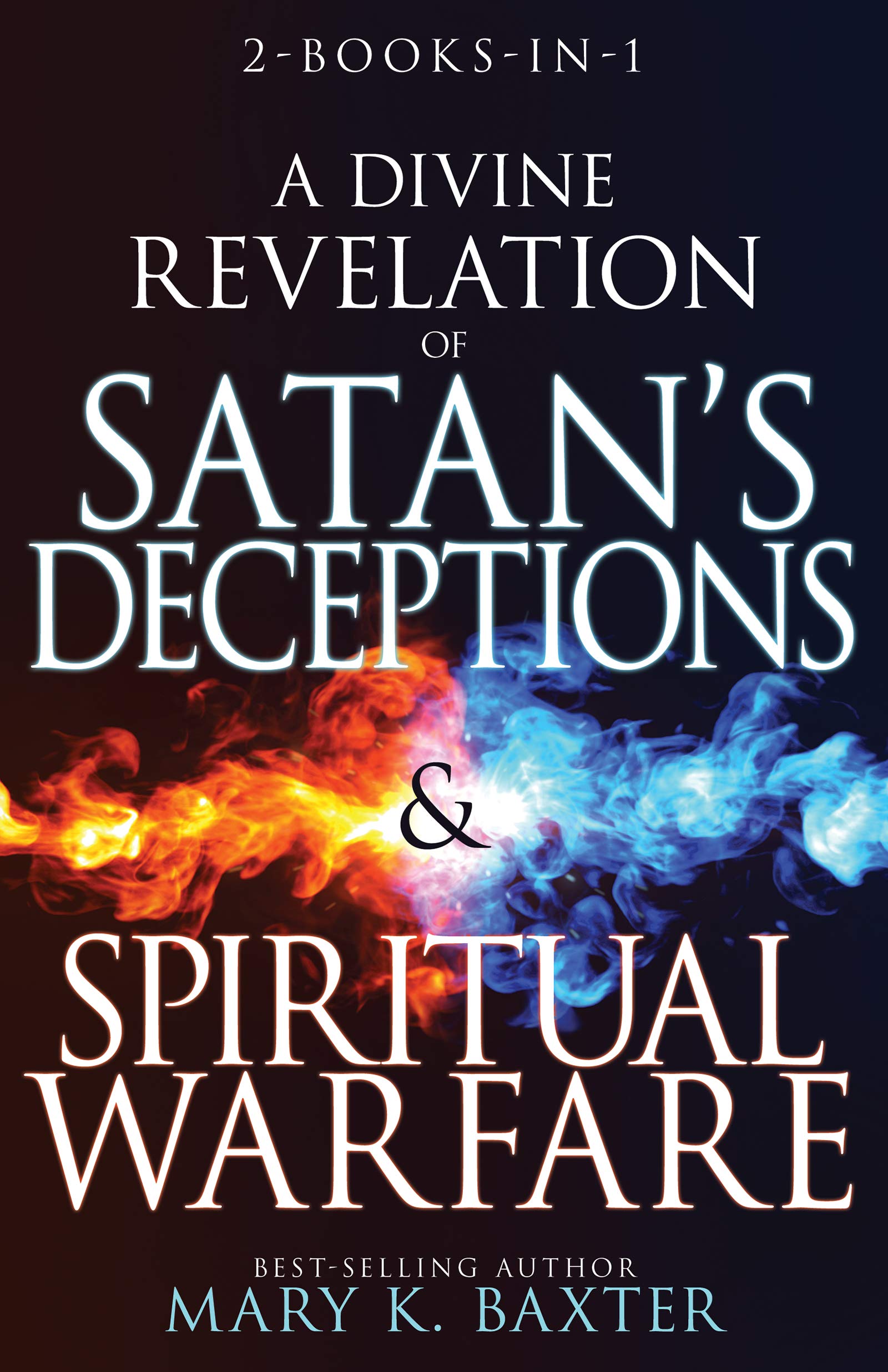 A Divine Revelation of Satan's Deceptions & Spiritual Warfare: 2-books-in-1