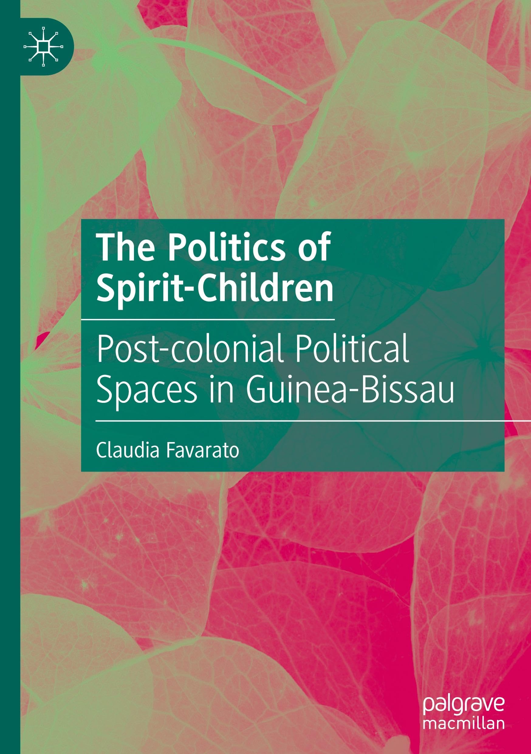 The Politics of Spirit-Children: Post-colonial Political Spaces in Guinea-Bissau
