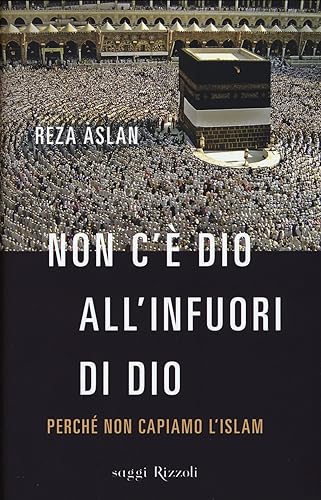 Non c'è dio all'infuori di Dio. Perché non capiamo l'Islam