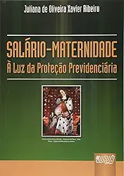 Salário Maternidade: À Luz da Proteção Previdenciária