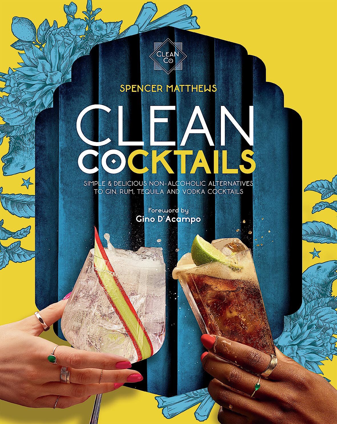 Clean Cocktails: Simple & Delicious Non-Alcoholic Alternatives to Gin, Rum, Tequila and Vodka Cocktails