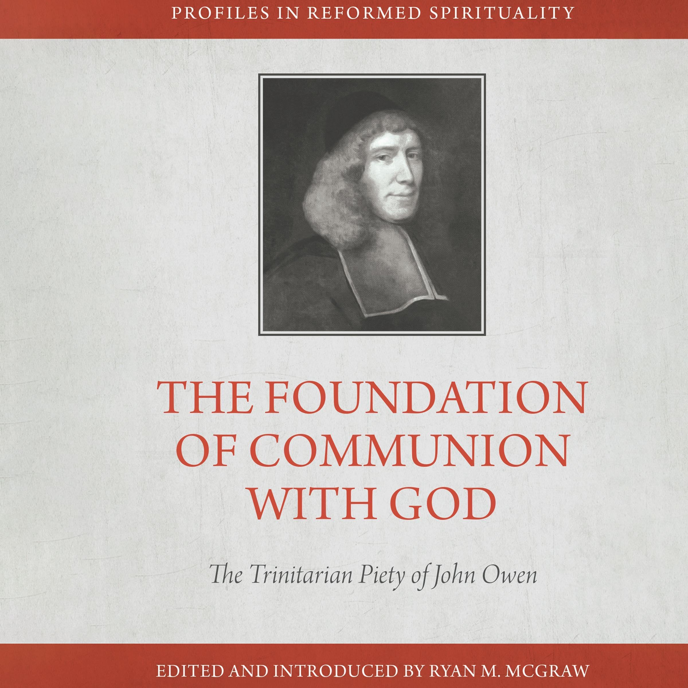 The Foundation of Communion with God: The Trinitarian Piety of John Owen