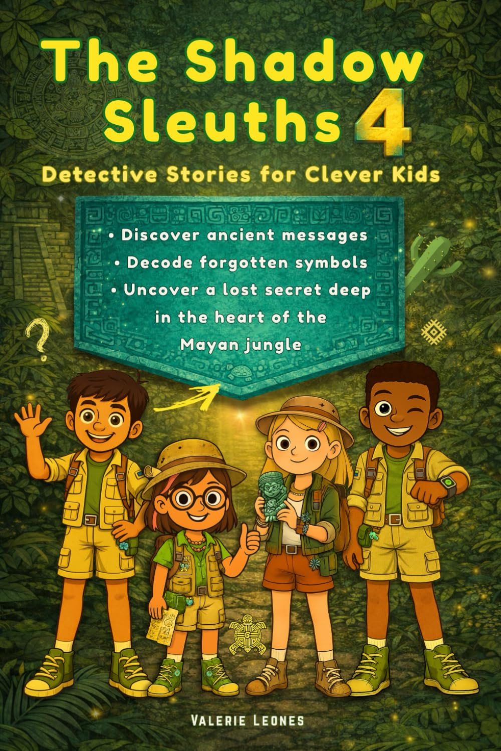 The Shadow Sleuths: Mystery Detective Stories for Clever Kids Ages 9–12: Discover ancient messages, decode forgotten symbols, and uncover a lost secret deep in the heart of the Mayan jungle (Book 4)
