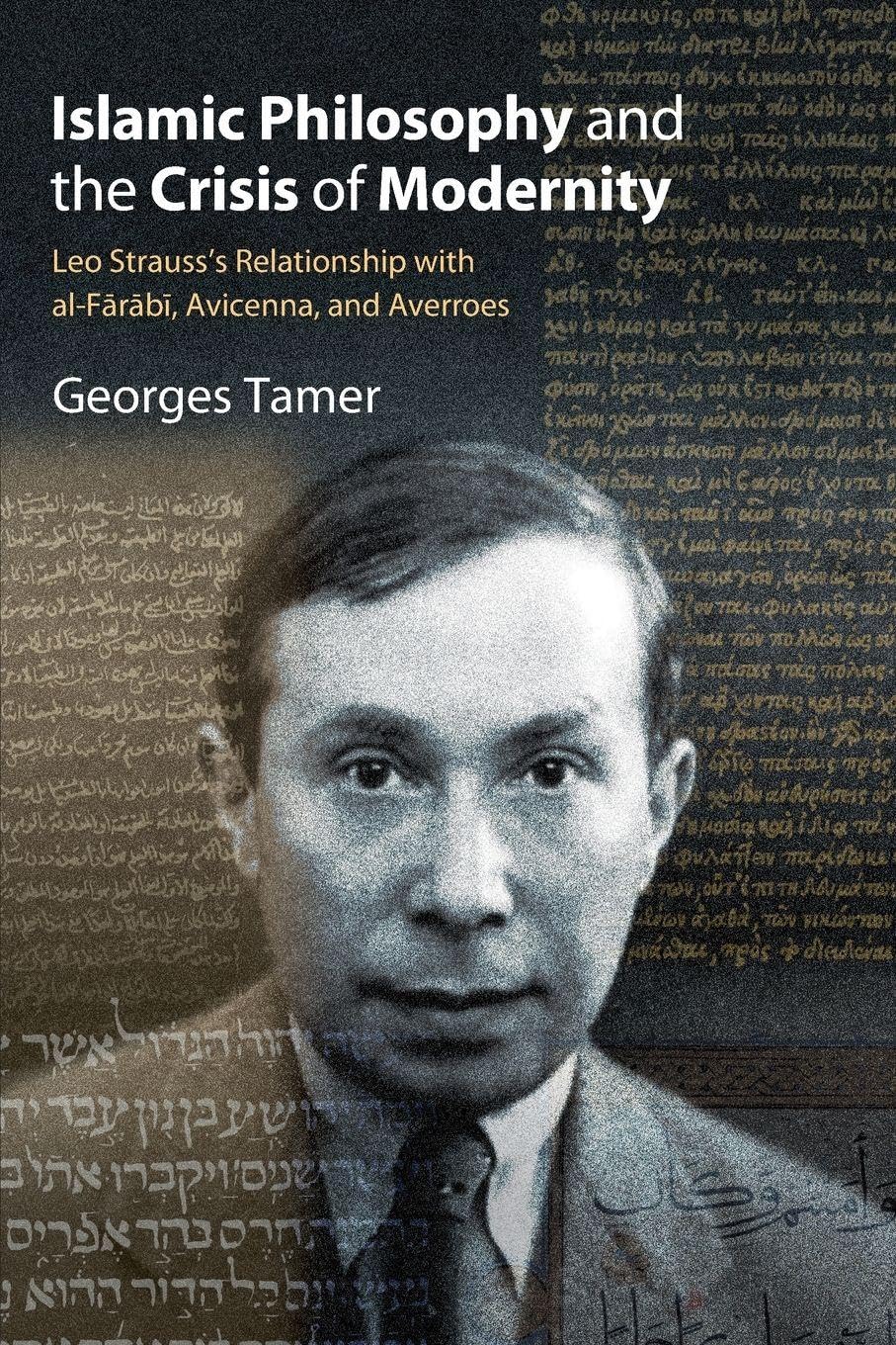Islamic Philosophy and the Crisis of Modernity: Leo Strauss's Relationship with al-Fārābī, Avicenna, and Averroes (Thought Leo Strauss Legacy)      Paperback – June 2, 2025