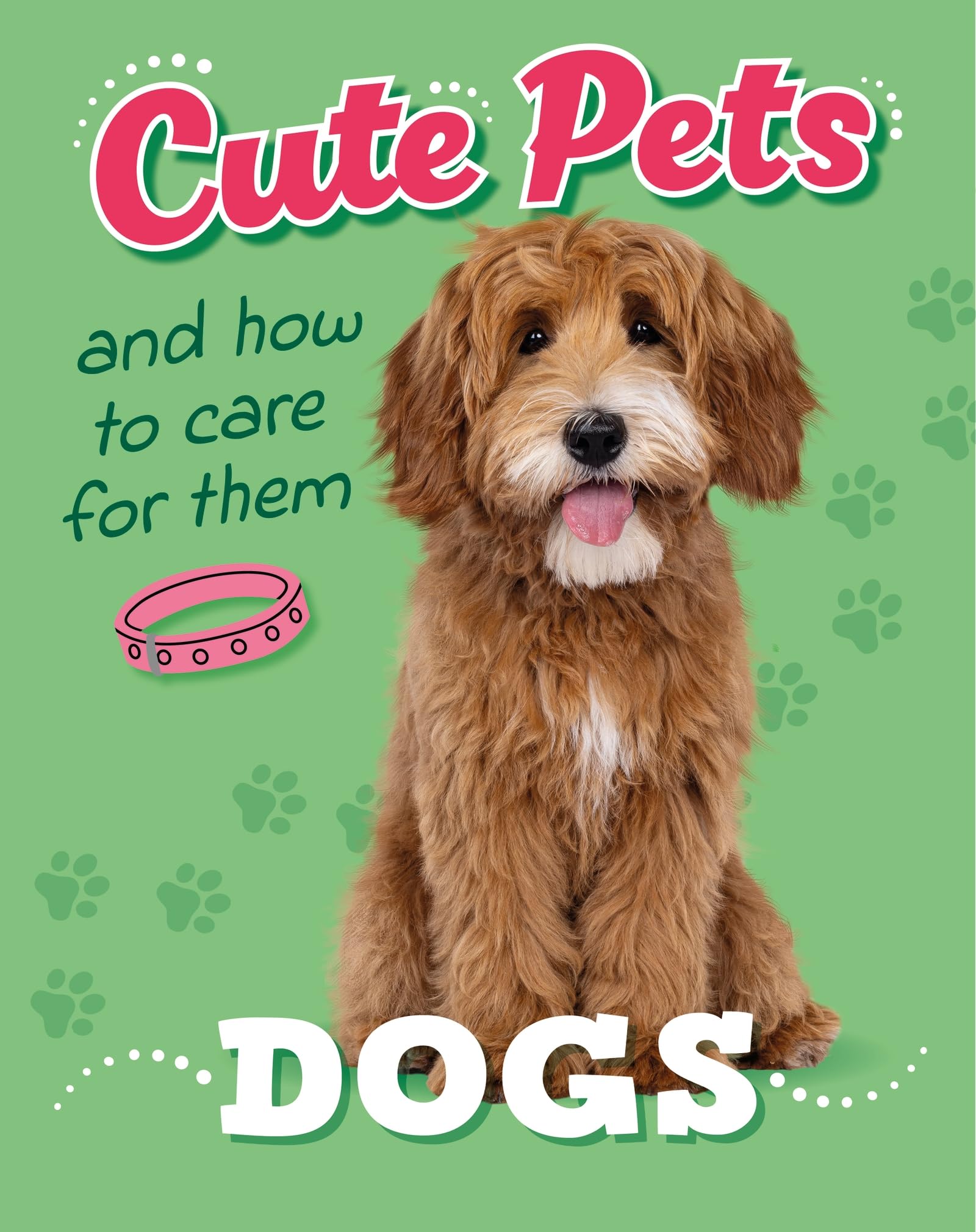 Dogs (Cute Pets! And How to Care For Them)