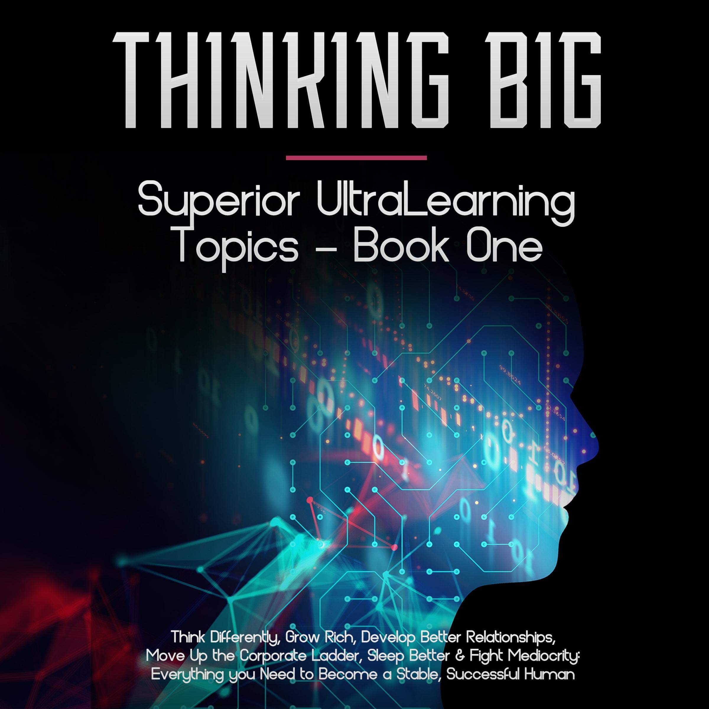 Cover art for Thinking Big: Think Differently, Grow Rich, Develop Better Personal Relationships, Move Up the Corporate Ladder, Sleep Better and Fight Mediocrity