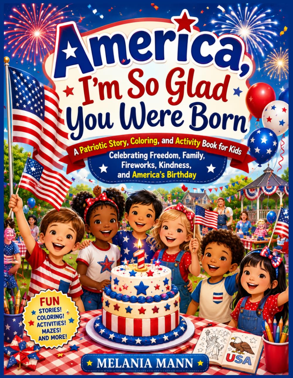 America, I'm So Glad You Were Born: A Patriotic Story, Coloring, and Activity Book for Kids Celebrating Freedom, Family, Fireworks, Kindness, and Q America's Birthday