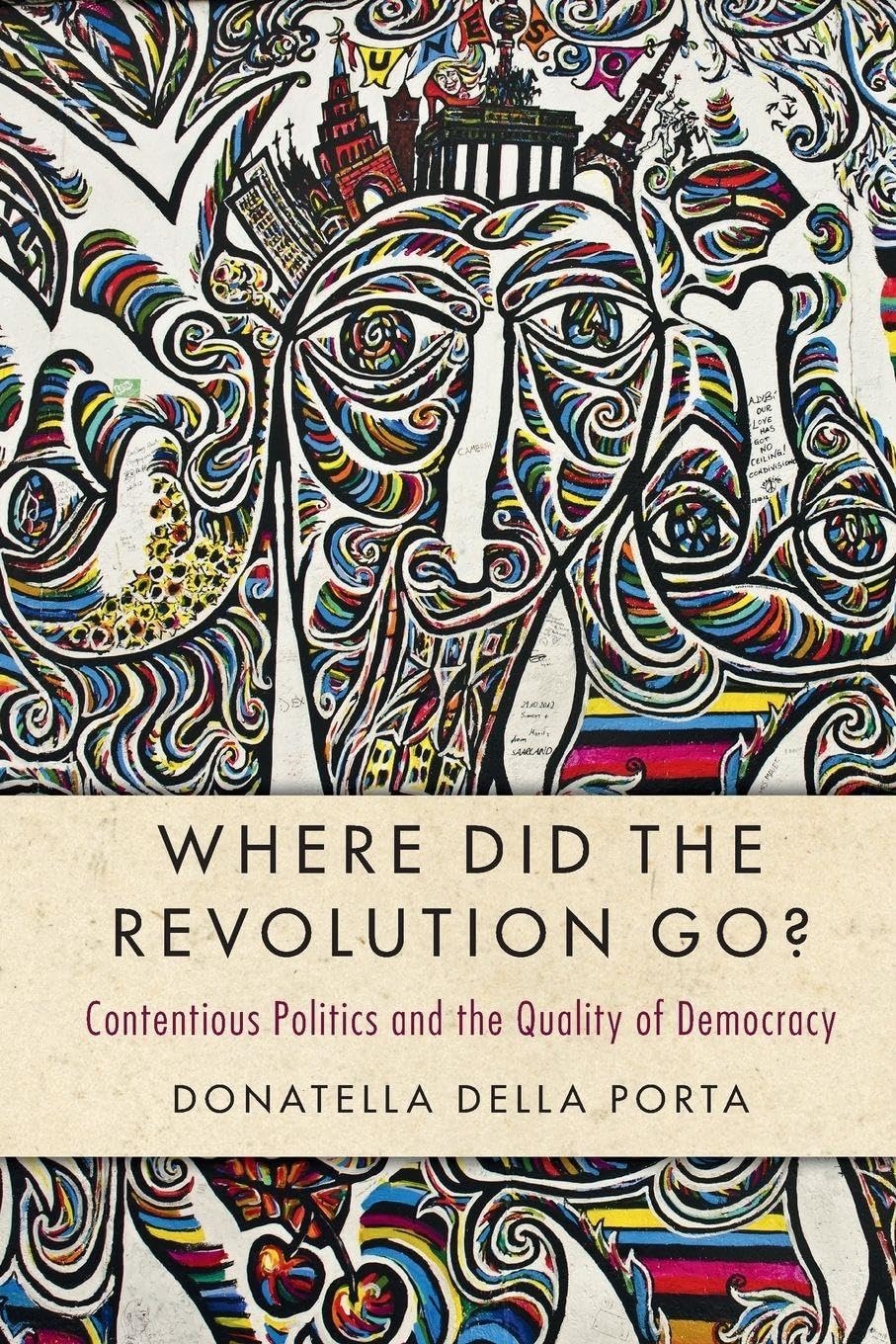 Where Did the Revolution Go?: Contentious Politics and the Quality of Democracy (Cambridge Studies in Contentious Politics)