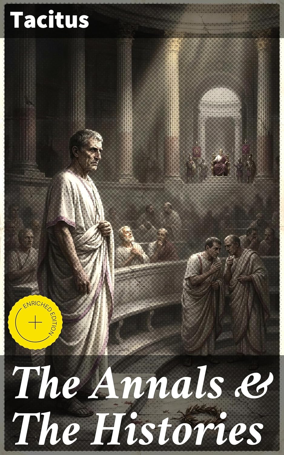 The Annals & The Histories: Enriched edition. A Timeless Analysis of Power and Corruption in the Roman Empire      Kindle Edition