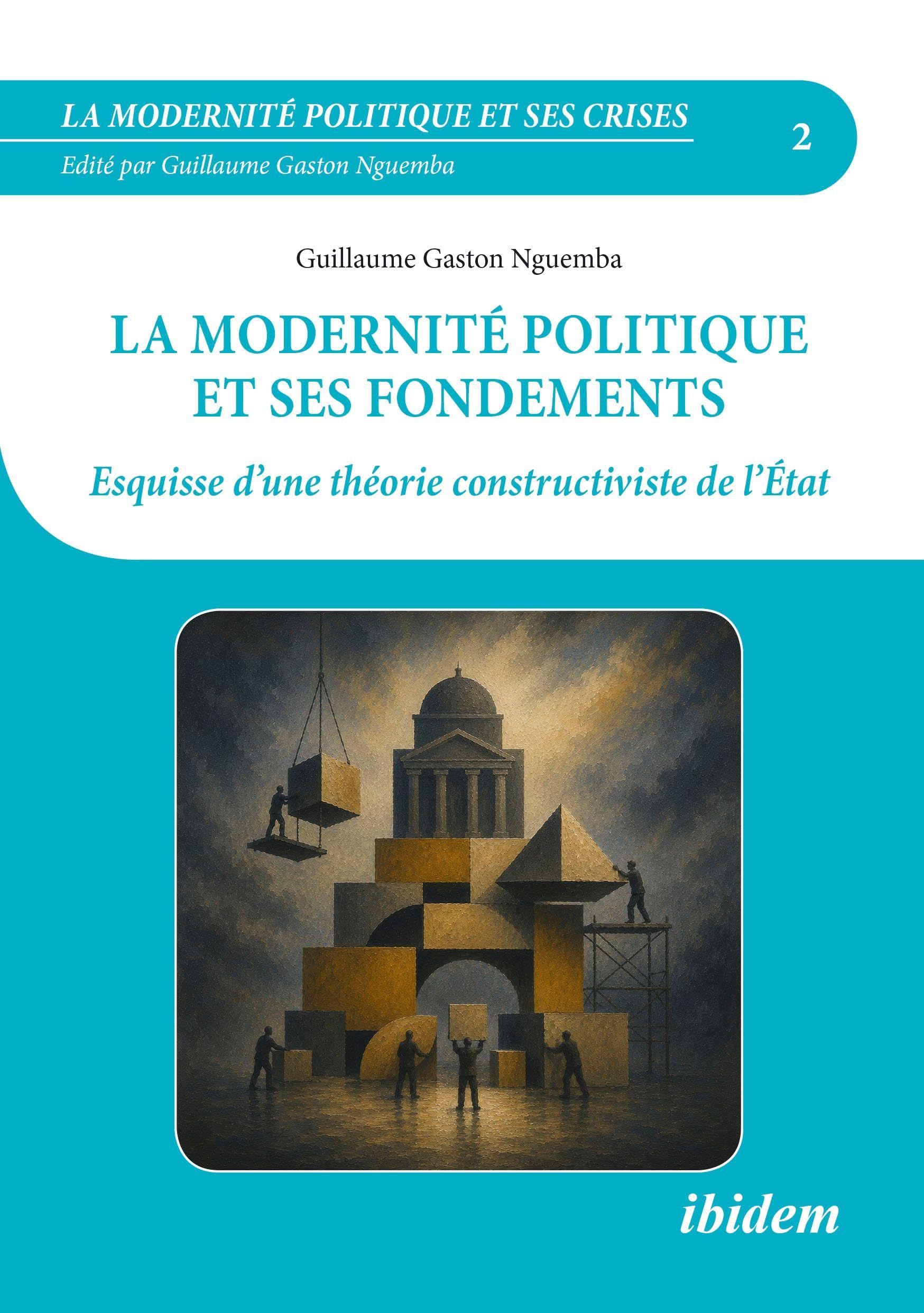 La modernité politique et ses fondements: Esquisse d’une théorie constructiviste de l’État