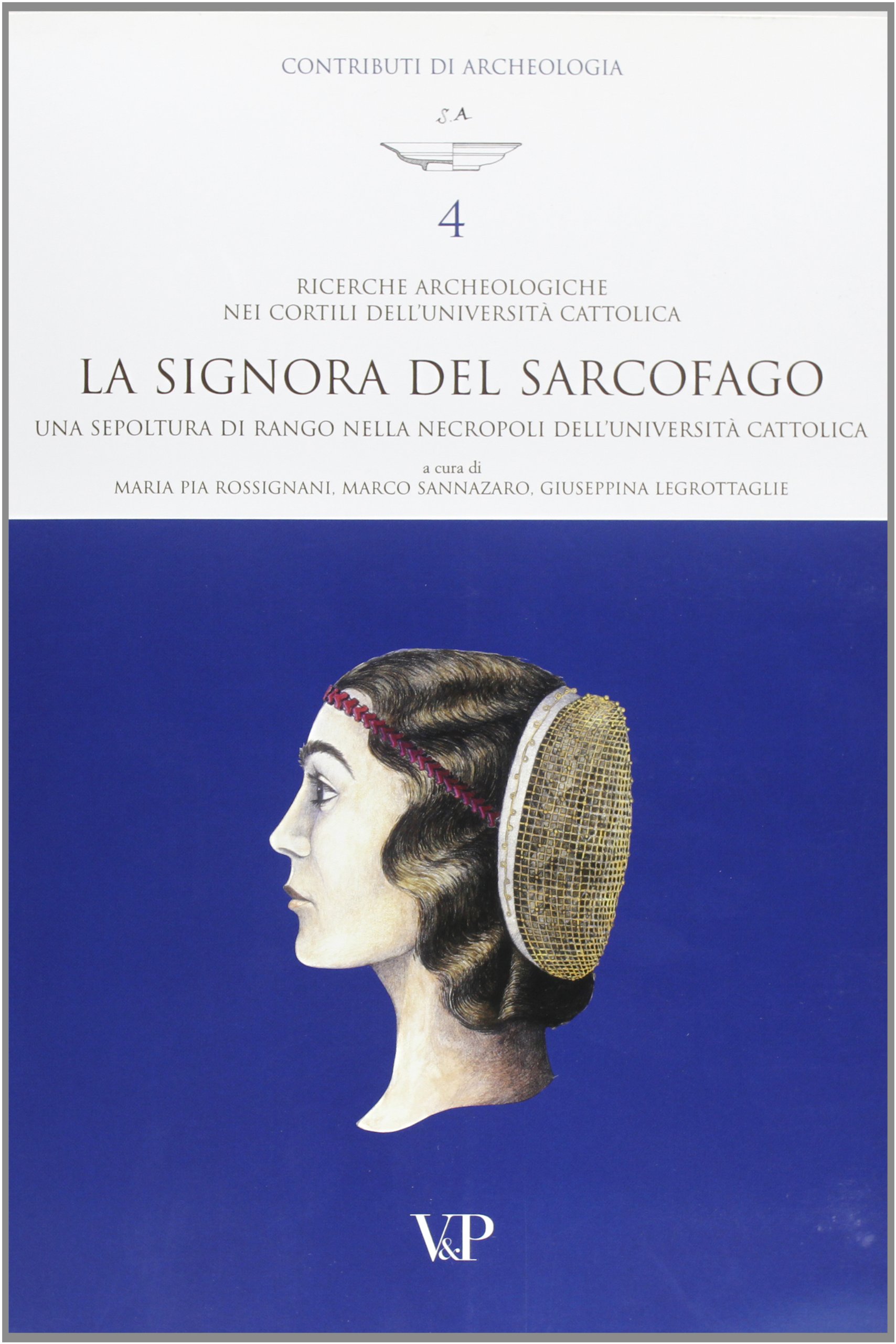 «Signora del sarcofago»: una sepoltura di rango nella necropoli dell' UniversitA Cattolica