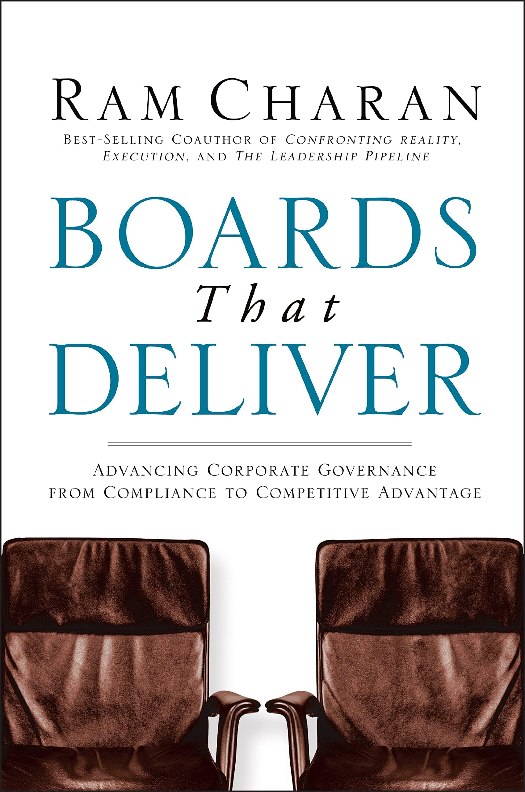 Boards That Deliver: Advancing Corporate Governance From Compliance to Competitive Advantage (Jossey-Bass Leadership Series)