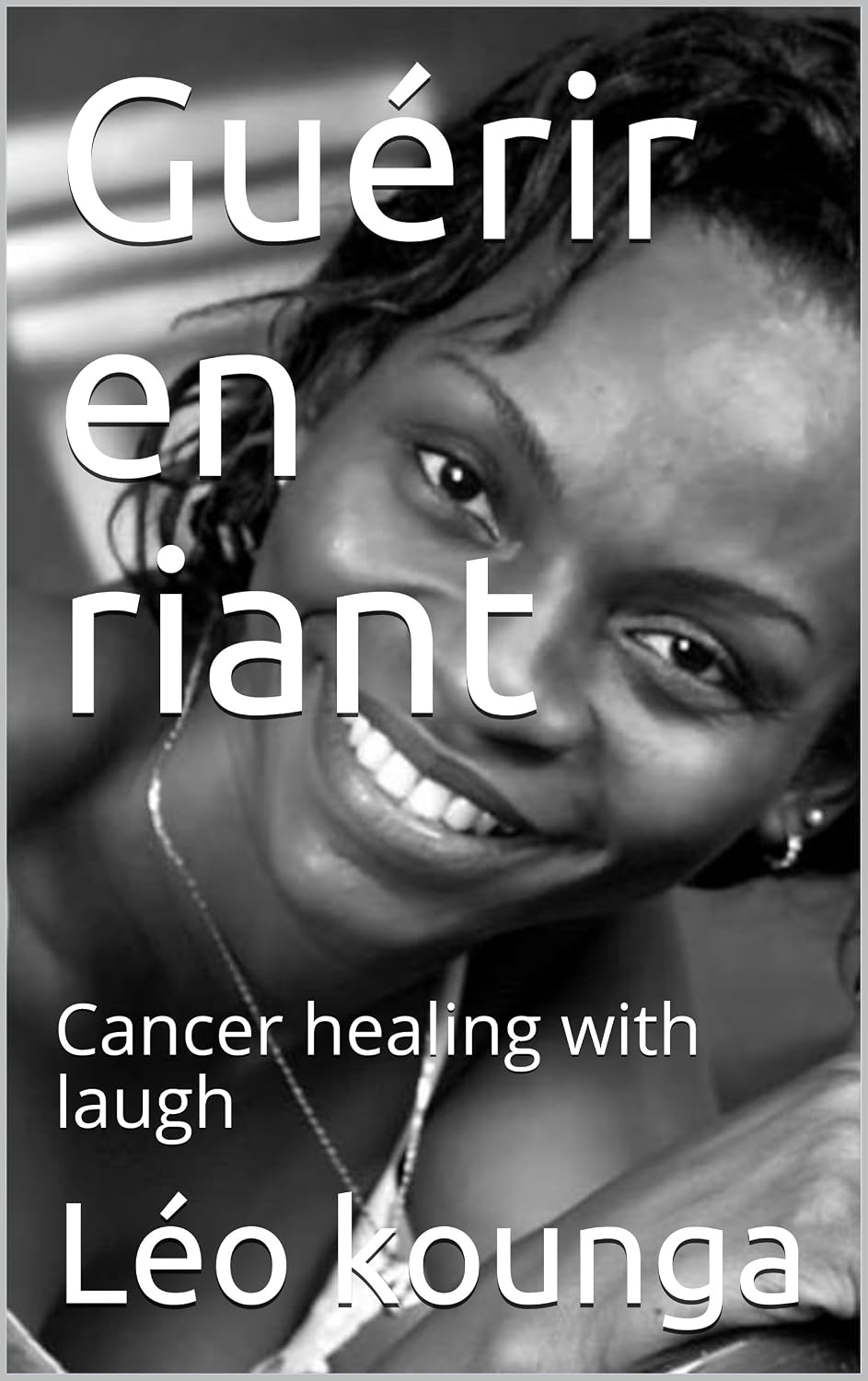 Guérir en riant: Cancer healing with laugh (French Edition)