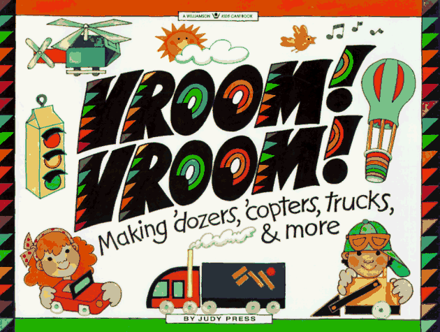 Vroom! Vroom!: Making 'Dozers, 'Copters, Trucks & More (Williamson Kids Can! Series)