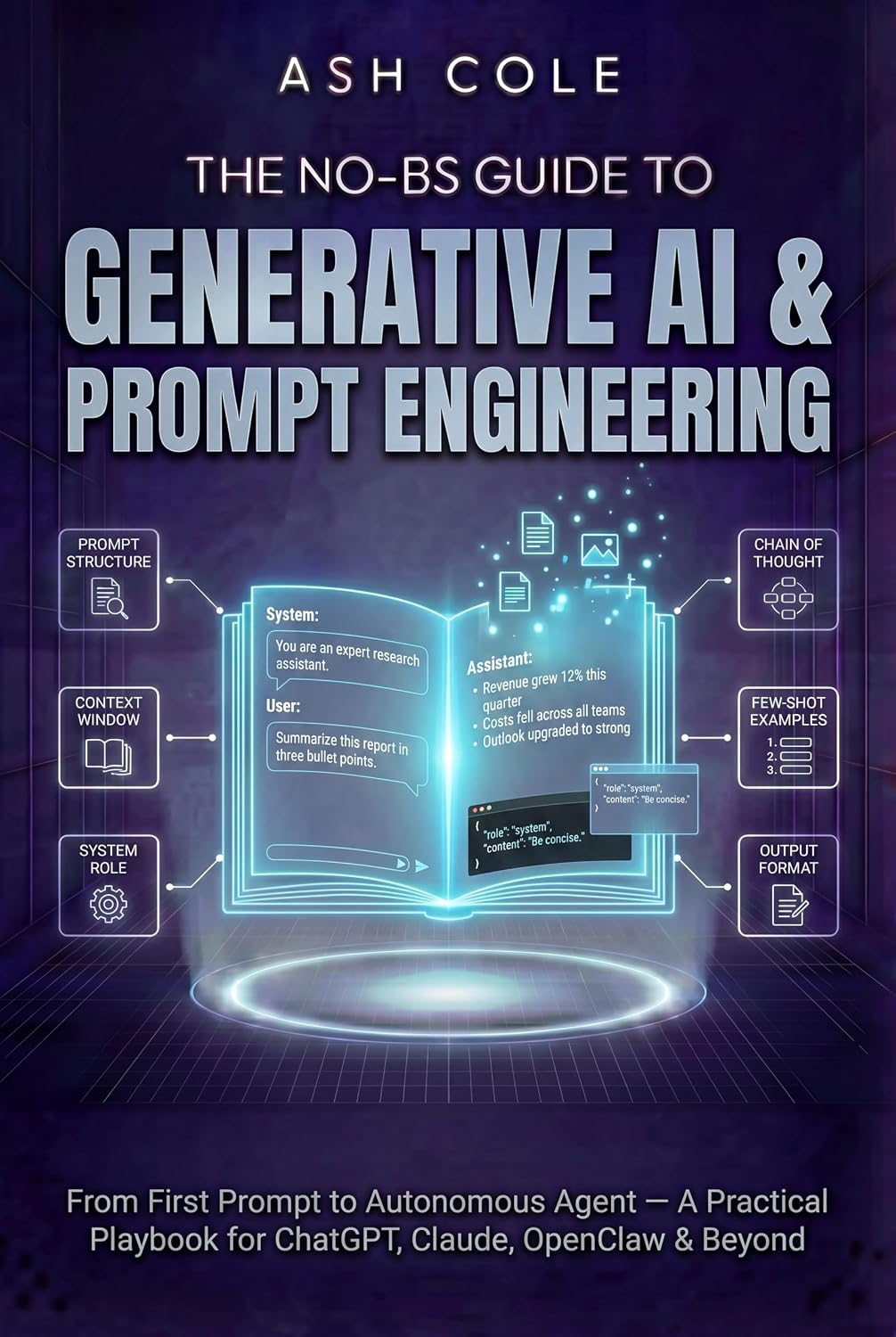 The No-BS Guide to Generative AI & Prompt Engineering: From First Prompt to Autonomous Agent — A Practical Playbook for ChatGPT, Claude, OpenClaw & Beyond (The No-BS AI Playbooks 1)