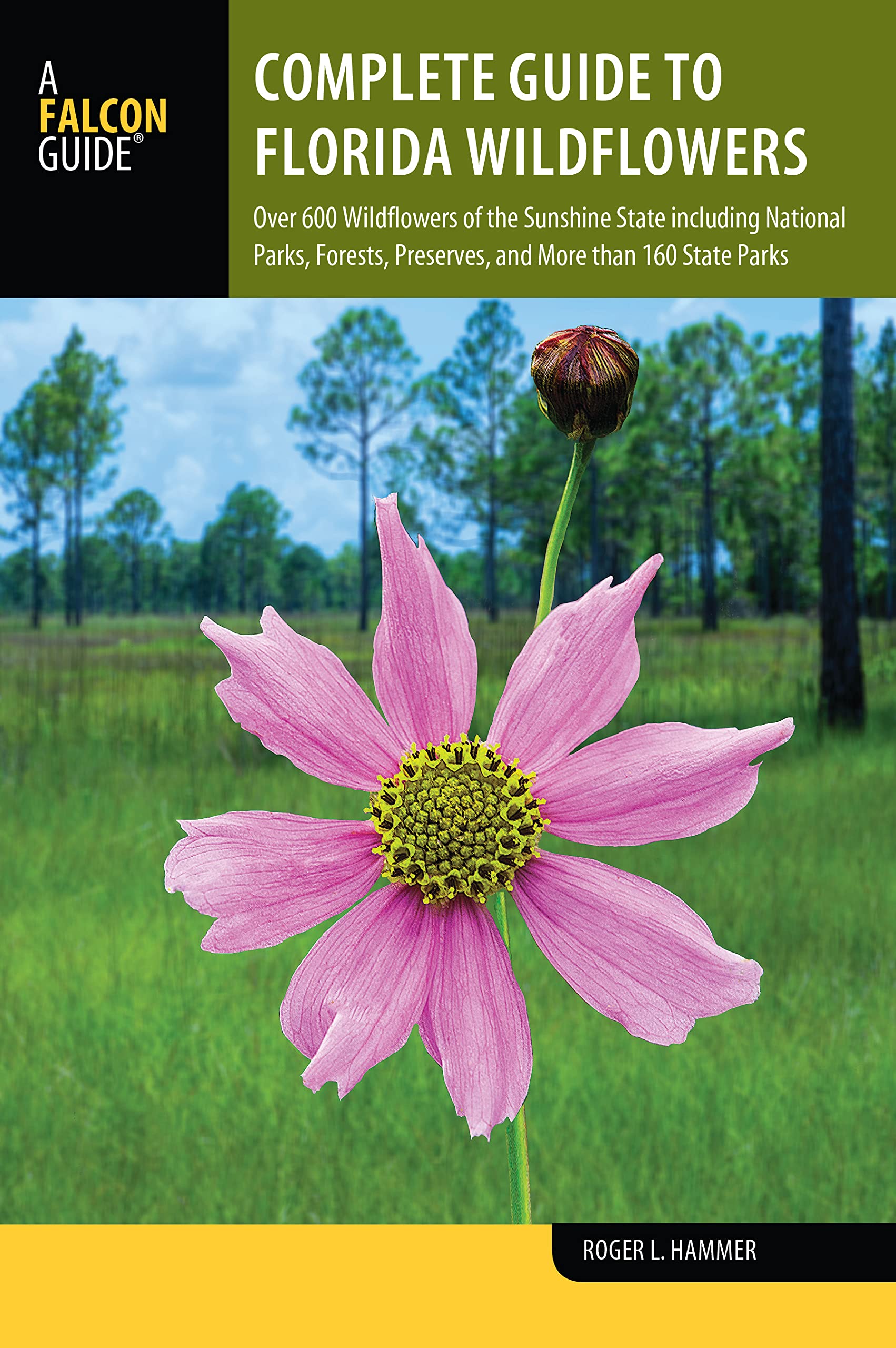 Complete Guide to Florida Wildflowers: Over 600 Wildflowers of the Sunshine State including National Parks, Forests, Preserves, and More than 160 State Parks (Wildflower Series)