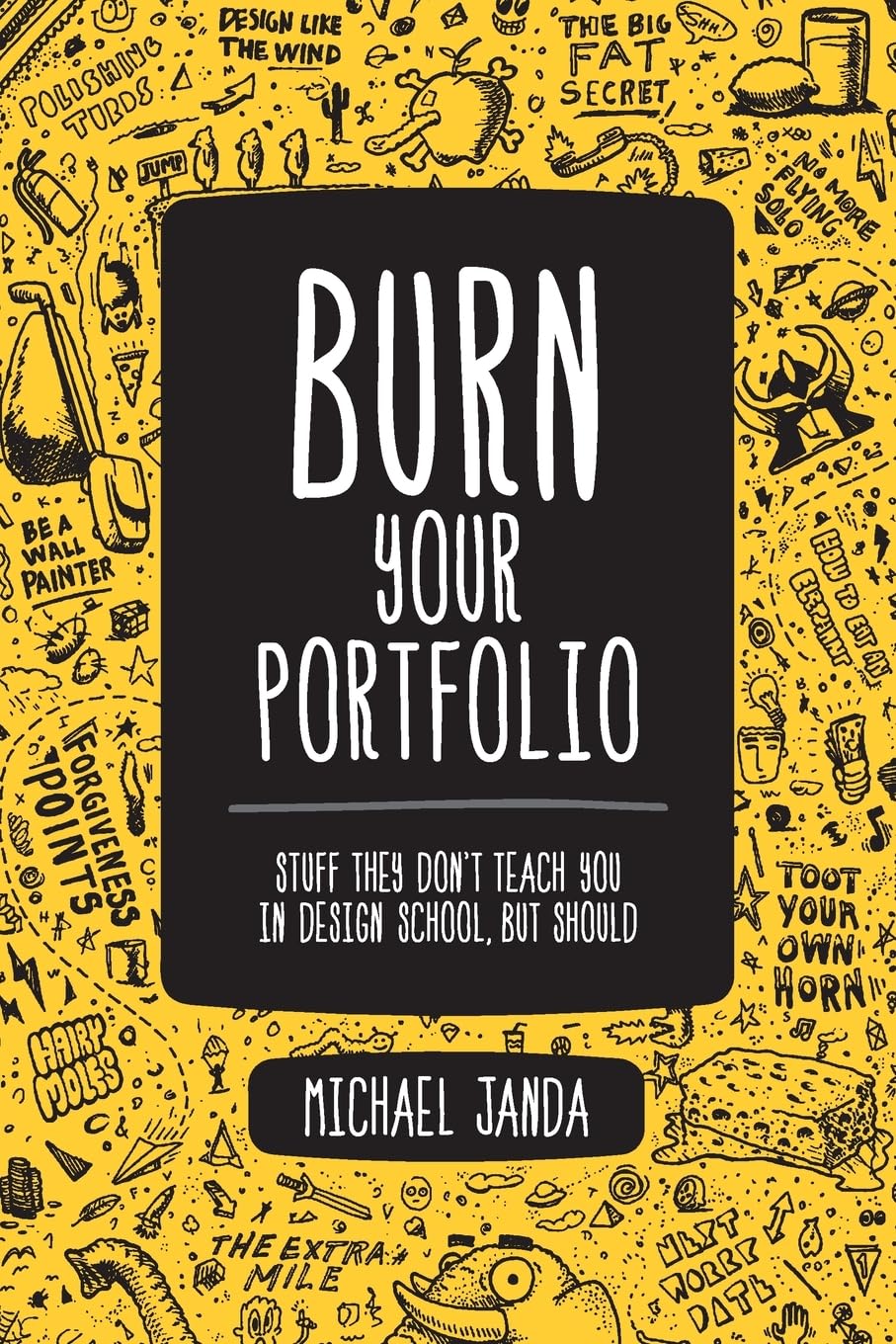 Burn Your Portfolio: Stuff they don't teach you in design school, but should (Voices That Matter) 1st Edition
