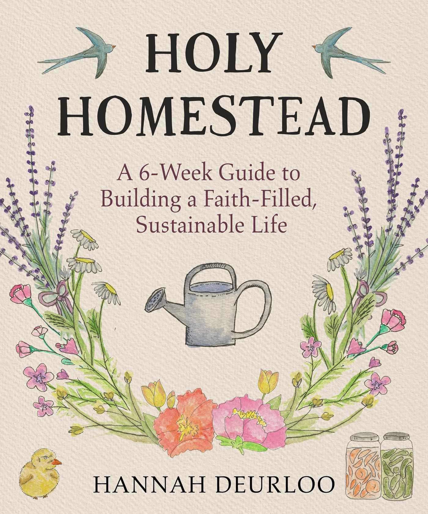 Holy Homestead: A 6-Week Guide to Building a Faith-Filled, Sustainable Life