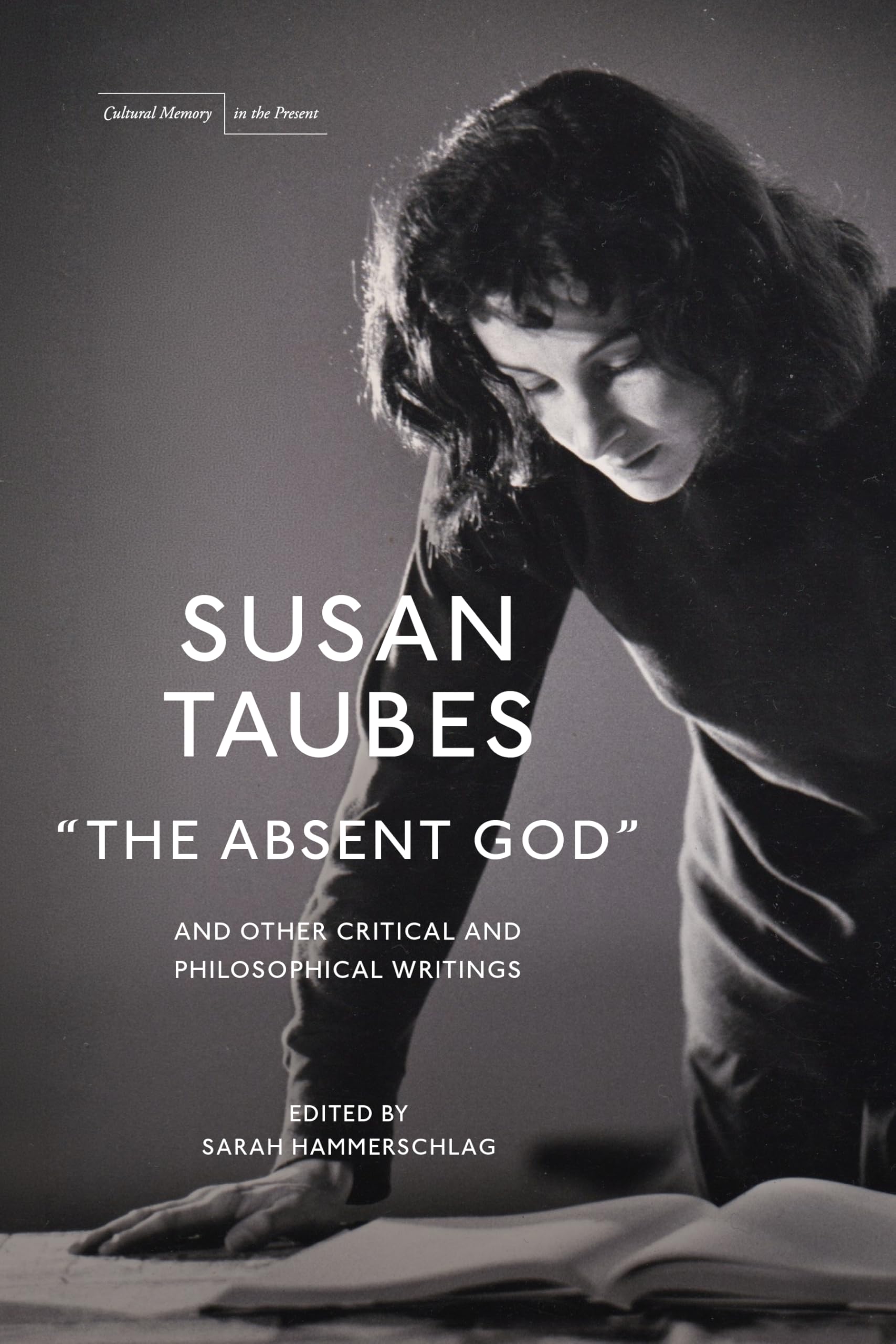 "the Absent God" and Other Critical and Philosophical Writings (Cultural Memory in the Present)