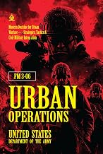 FM 3‑06 Urban Operations: [Annotated] Modern Doctrine for Urban Warfare — Strategies, Tactics & Civil‑Military Integration