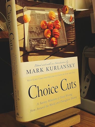 Choice Cuts: A Savory Selection of Food Writing from Around the World and Throughout History