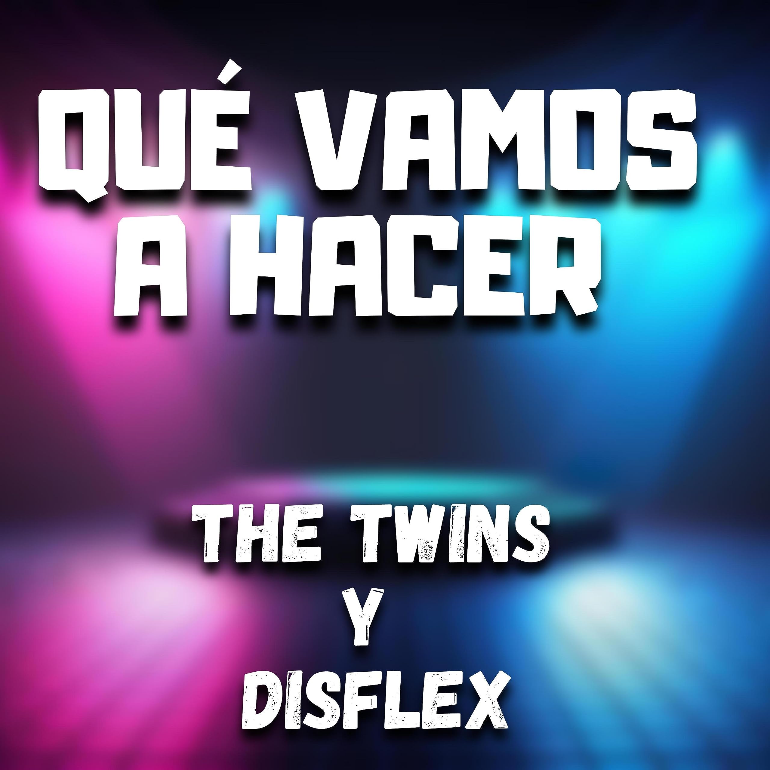 Que Vamo Hace (The Twins & Disflex)