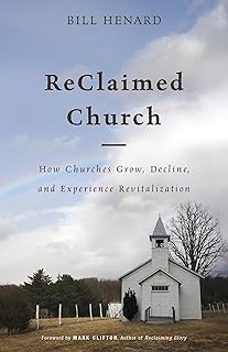 ReClaimed Church: How Churches Grow, Decline, and Experience Revitalization