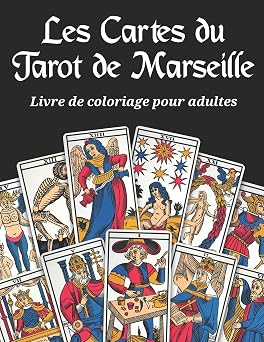 Les Cartes du Tarot de Marseille - Livre de coloriage pour adultes 22 arcanes a colorier sur fond noir du grand jeu divinatoire francais le tarot de ... divinatoires a jouer. French Edition