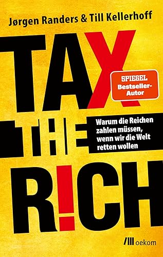 Tax the Rich: Warum die Reichen zahlen müssen, wenn wir die Welt retten wollen. Vermögen und Verantwortung, Der Schlüssel zu nachhaltiger Gerechtigkeit und Klimaschutz, um unsere Zukunft zu sichern