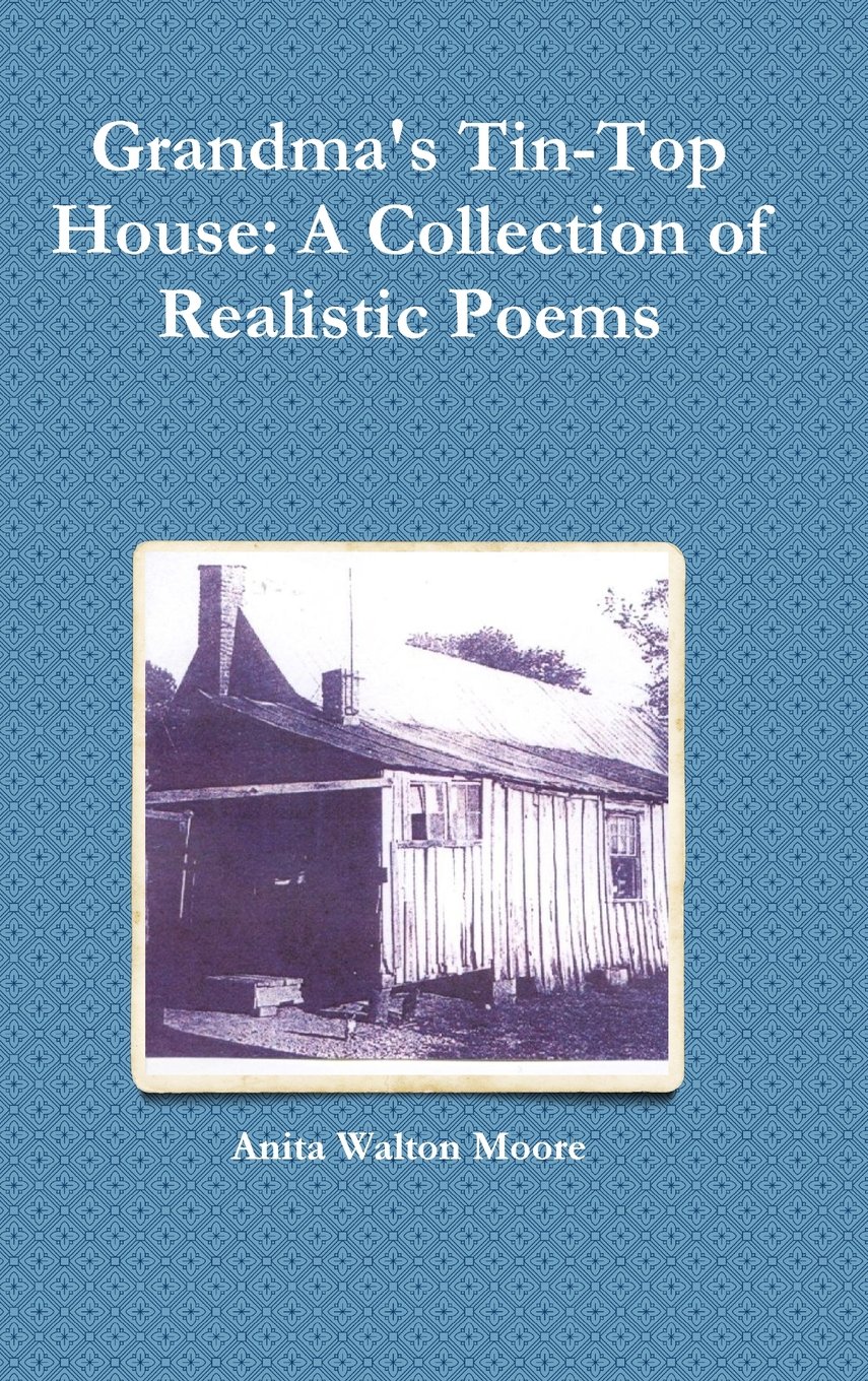 Grandma's Tin-Top House: A Collection of Realistic Poems
