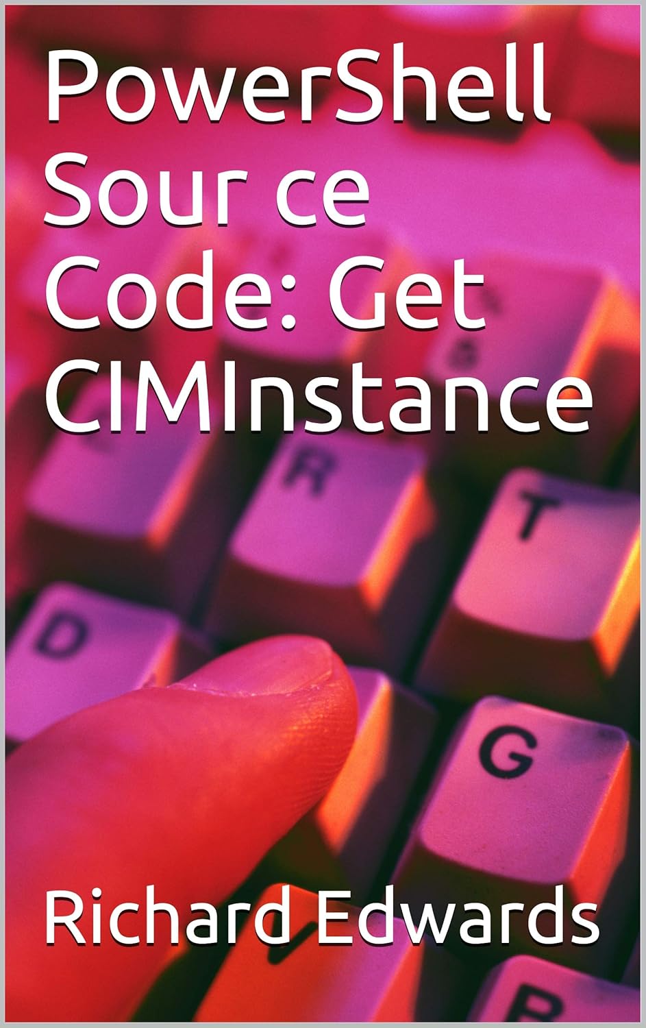 PowerShell Source Code: Get CIMInstance eBook : Edwards, Richard ...
