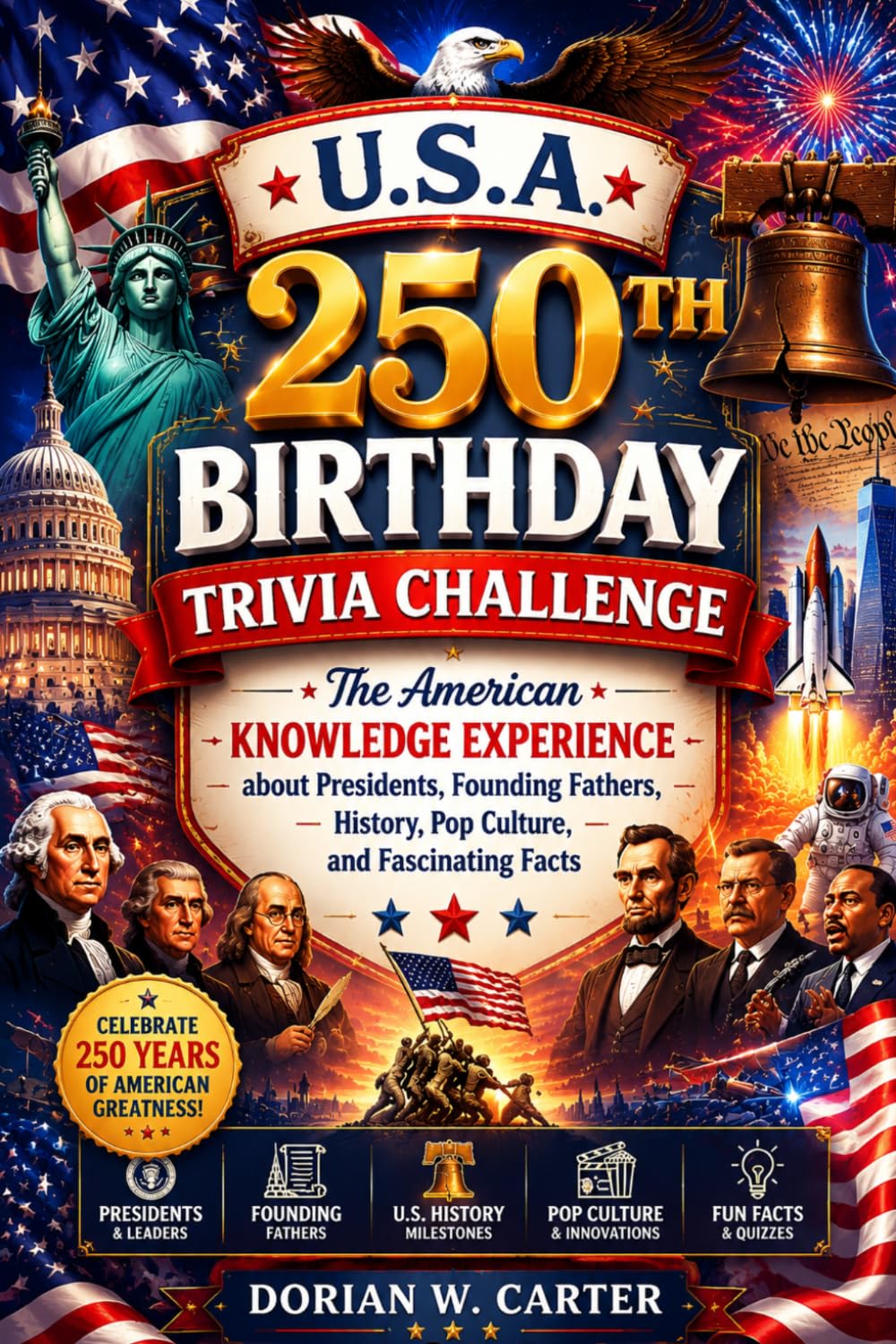 U.S.A 250TH BIRTHDAY TRIVIA CHALLENGE: The American Knowledge Experience about Presidents, Founding Fathers, History, Pop Culture, and Fascinating Facts