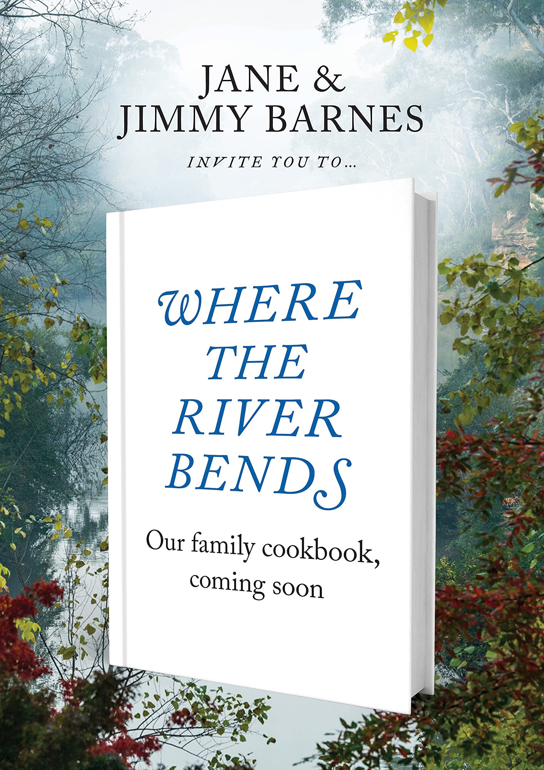 Where the River Bends: Recipes and stories from the table of Jane and Jimmy Barnes