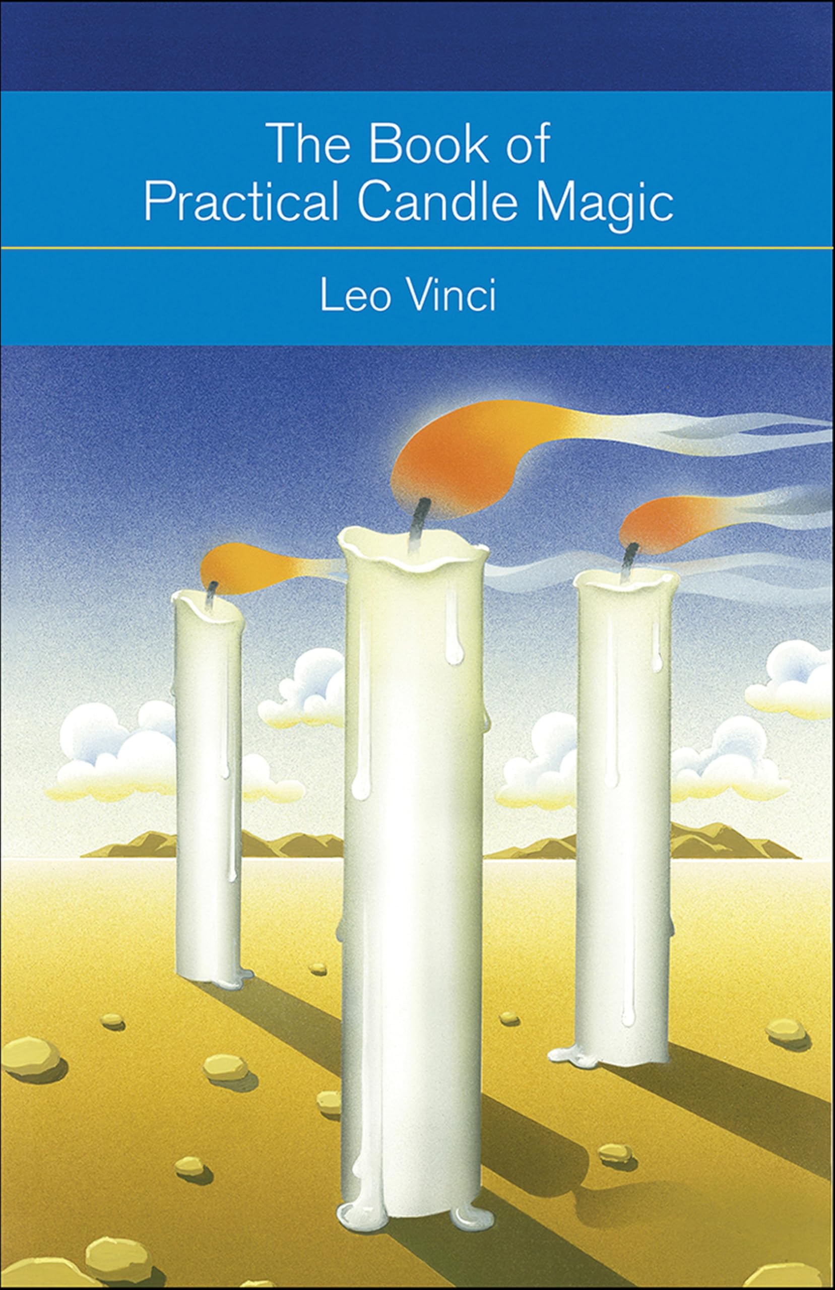 The Book of Practical Candle Magic: Includes Complete Instructions on CandleMaking, Anointing, Incense, and Color Symbolism, as well as a Selection of Candle Rituals (Mind, Body, Knowledge)