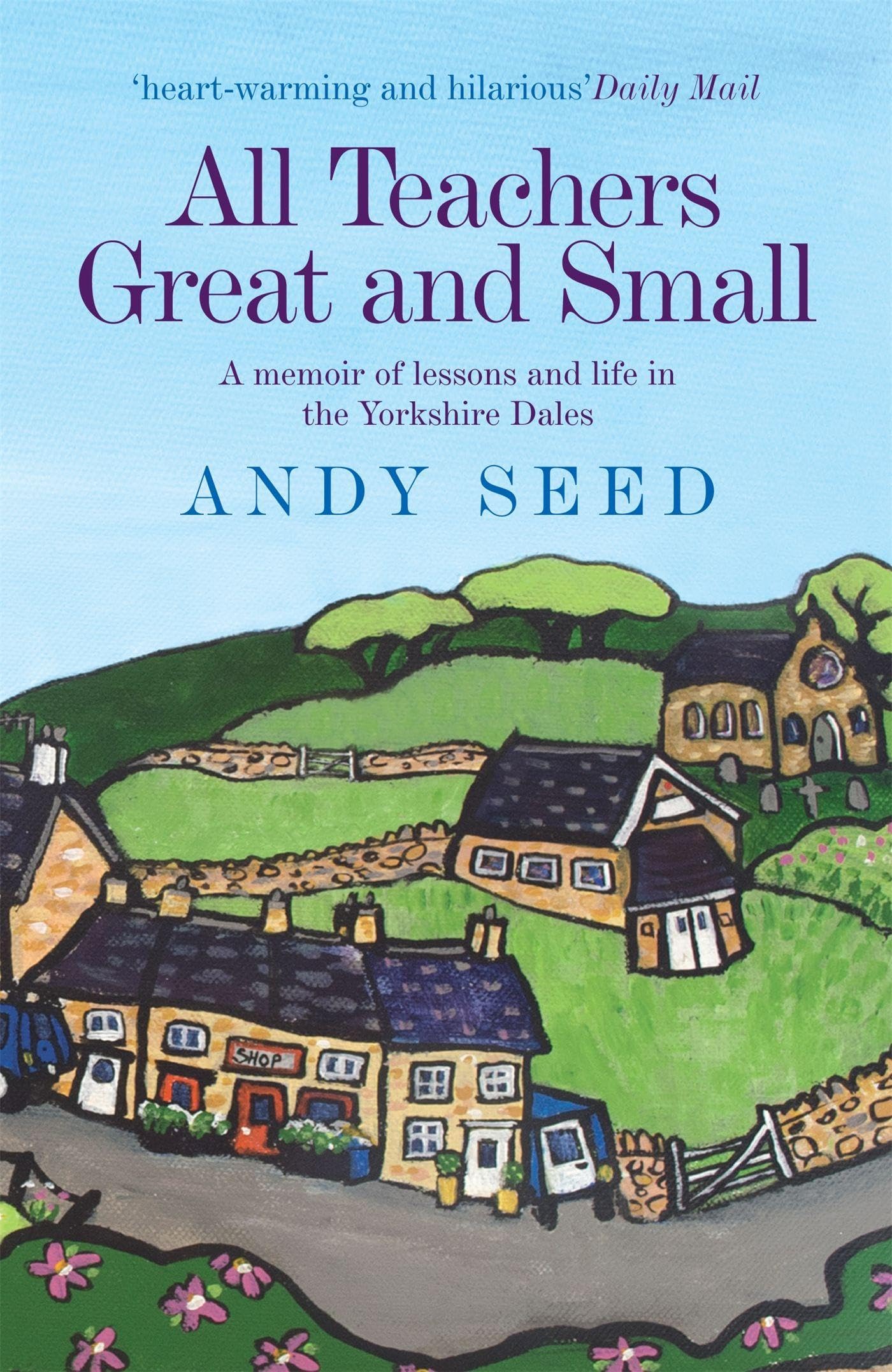 All Teachers Great and Small (Book 1) : A heart-warming and humorous memoir of lessons and life in the Yorkshire Dales