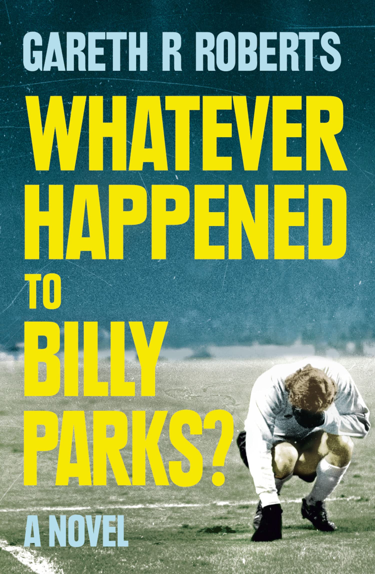 Whatever Happened to Billy Parks By Gareth Roberts
