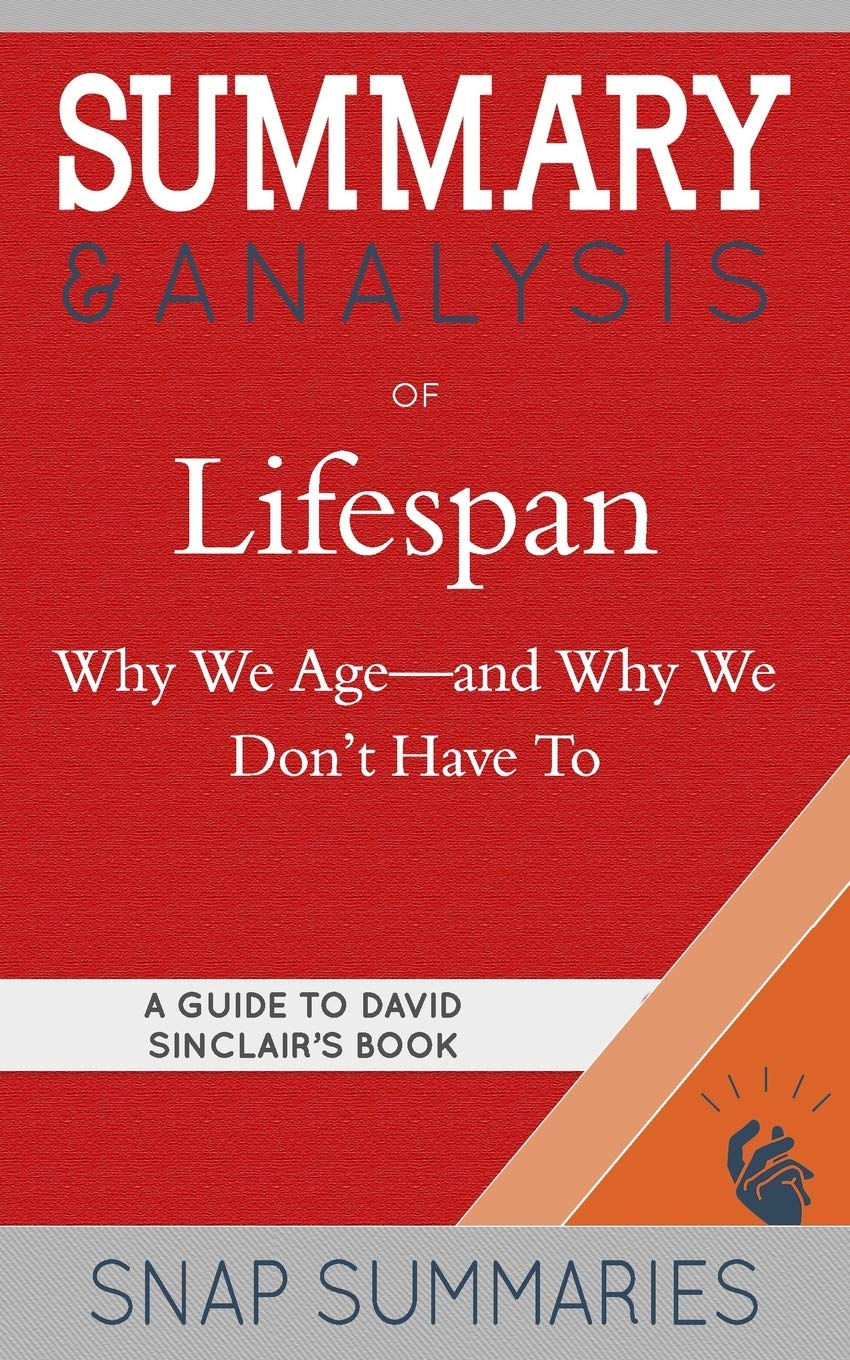 Summary & Analysis of Lifespan: Why We Age-and Why We Don't Have To - A Guide to David Sinclair's Book Paperback – 21 October 2019