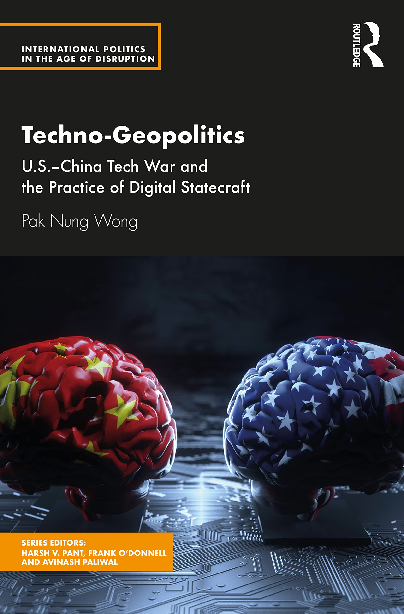 Techno-Geopolitics: US-China Tech War and the Practice of Digital Statecraft (International Politics in the Age of Disruption)