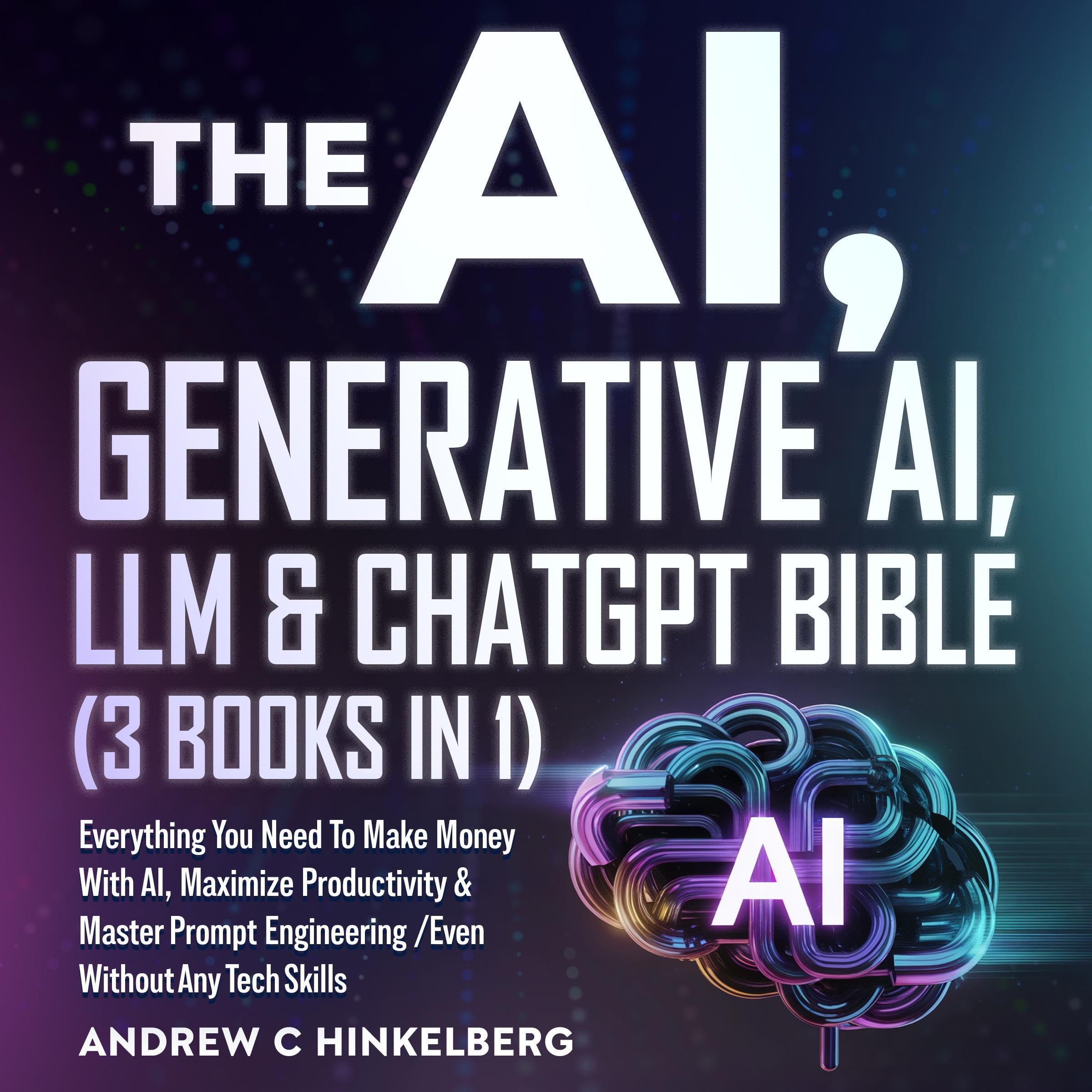 The AI, Generative AI, LLM & ChatGPT Bible
