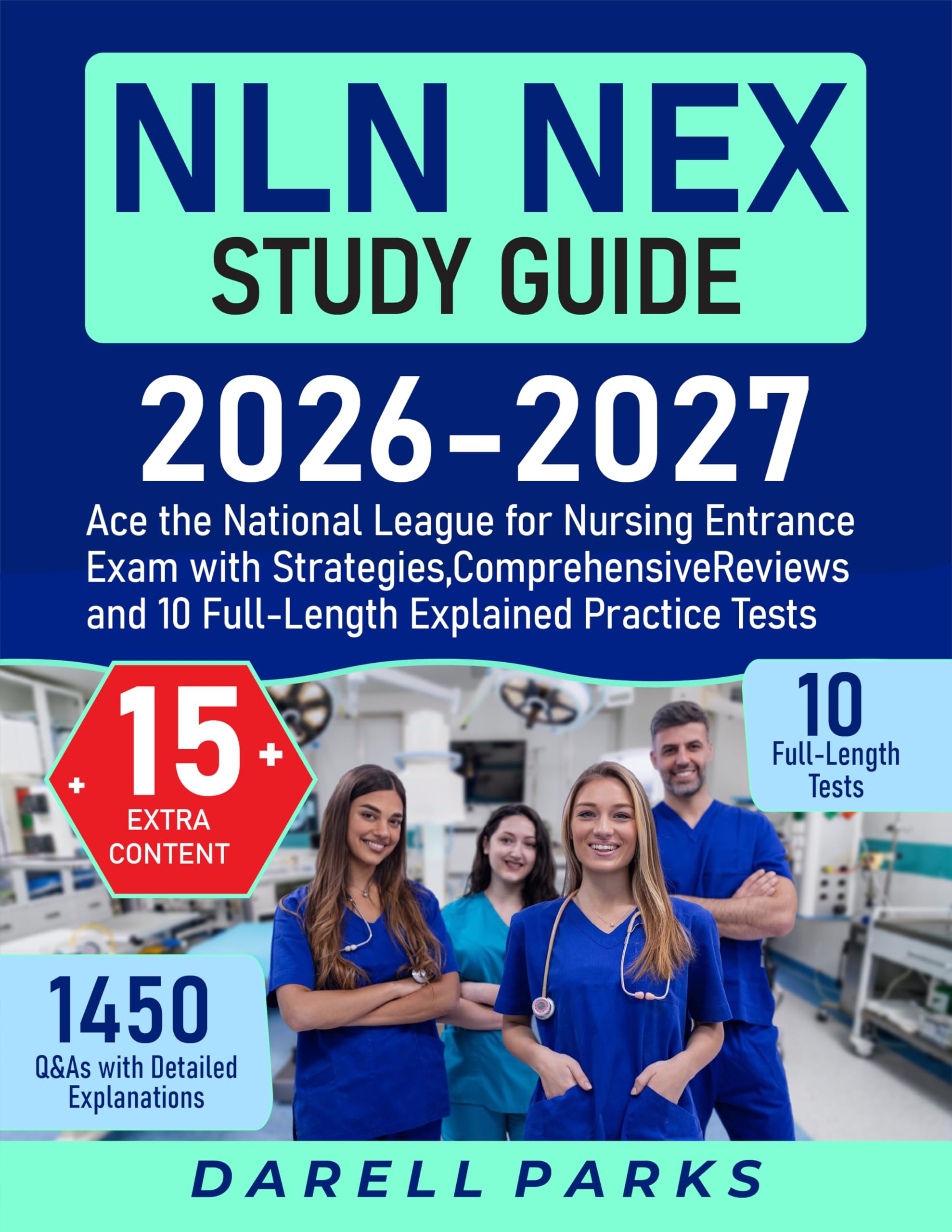 NLN NEX Study Guide: Ace the National League for Nursing Entrance Exam with Strategies, Comprehensive Reviews and 10 Full-Length Explained Practice Tests