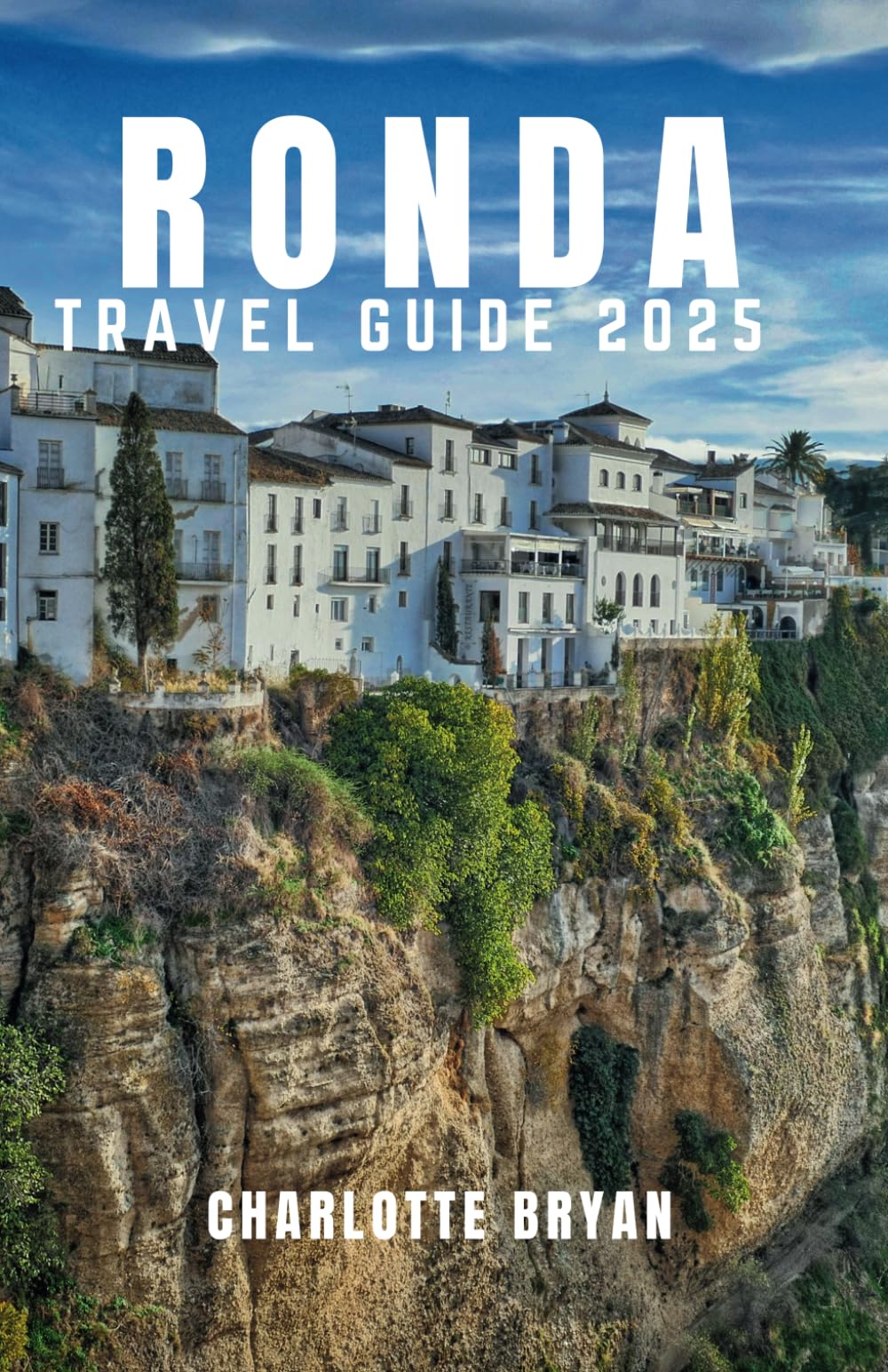 RONDA TRAVEL GUIDE 2025: EXPLORE THE CITY OF DREAMS