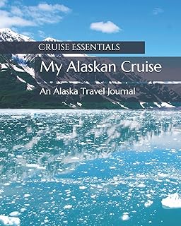 My Alaskan Cruise: An Alaska Travel Journal