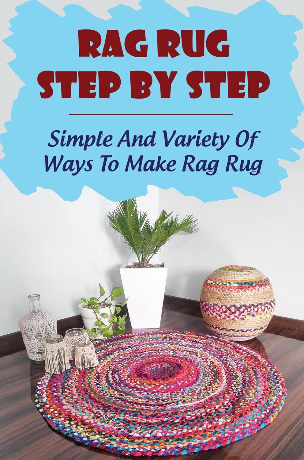 Rag Rug Step By Step Simple And Variety Of Ways To Make
