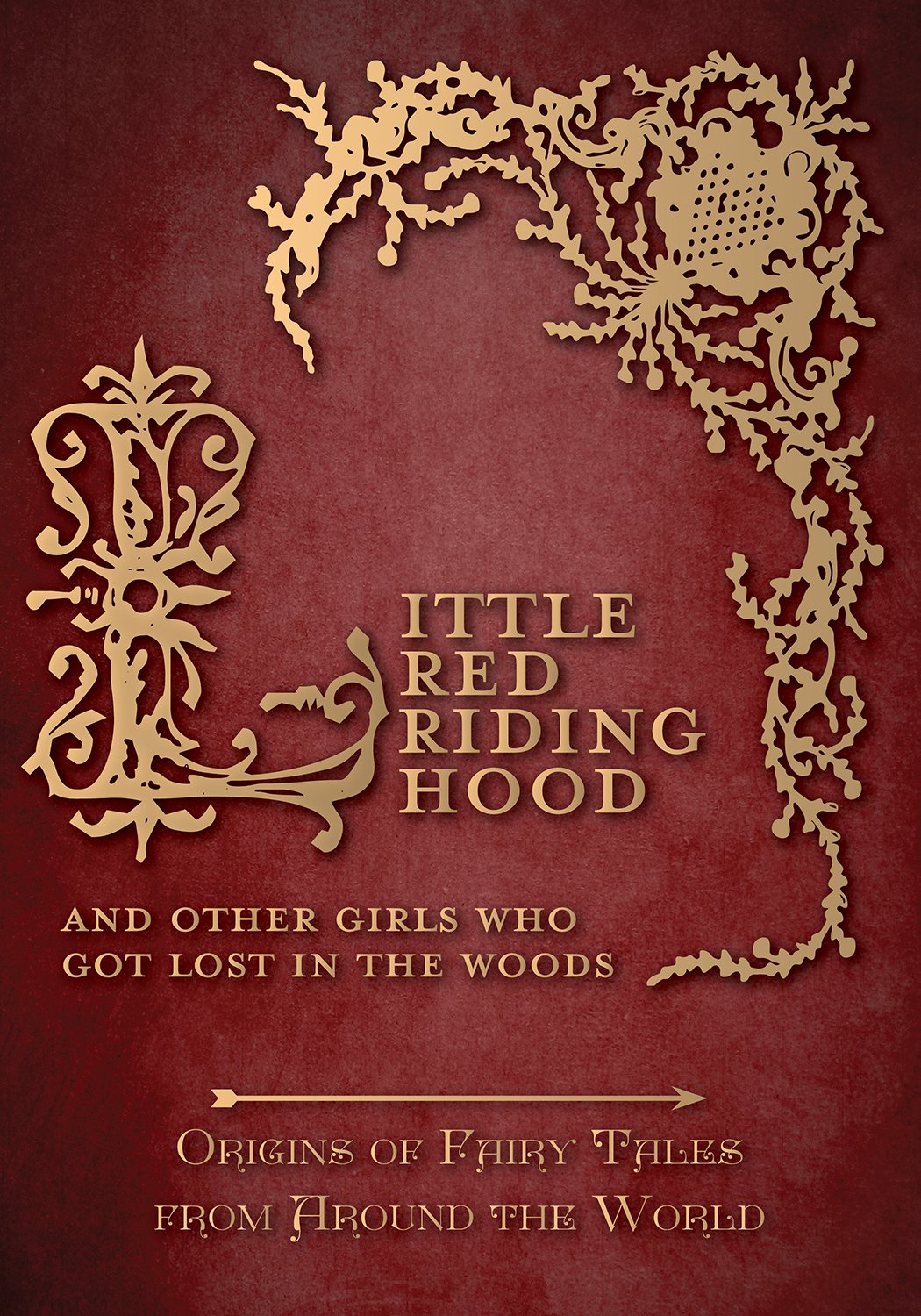 Little Red Riding Hood - And Other Girls Who Got Lost in the Woods (Origins of Fairy Tales from Around the World) (Origins of Fairy Tales from Around the World Series Book 10)