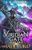 Viridian Gate Online: The Jade Lord: A litRPG Adventure (The Viridian Gate Archives)