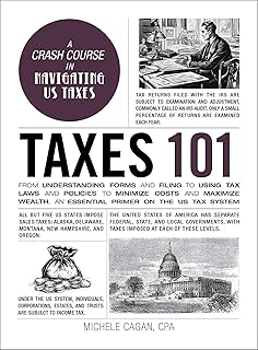Taxes 101: From Understanding Forms and Filing to Using Tax Laws and Policies to Minimize Costs and Maximize Wealth, an Es...