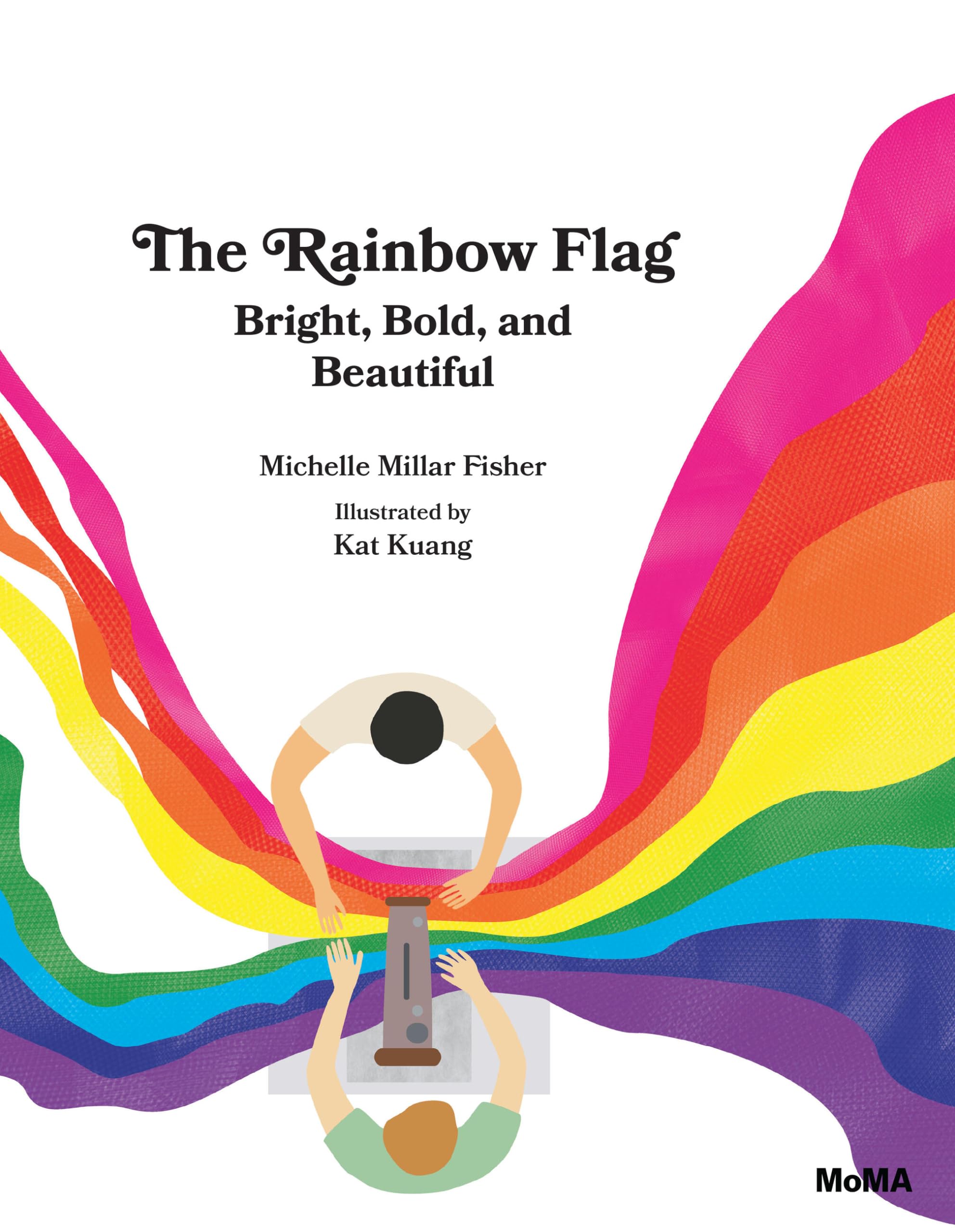 The Rainbow Flag: Bright, Bold, and Beautiful by Michelle Millar Fisher...