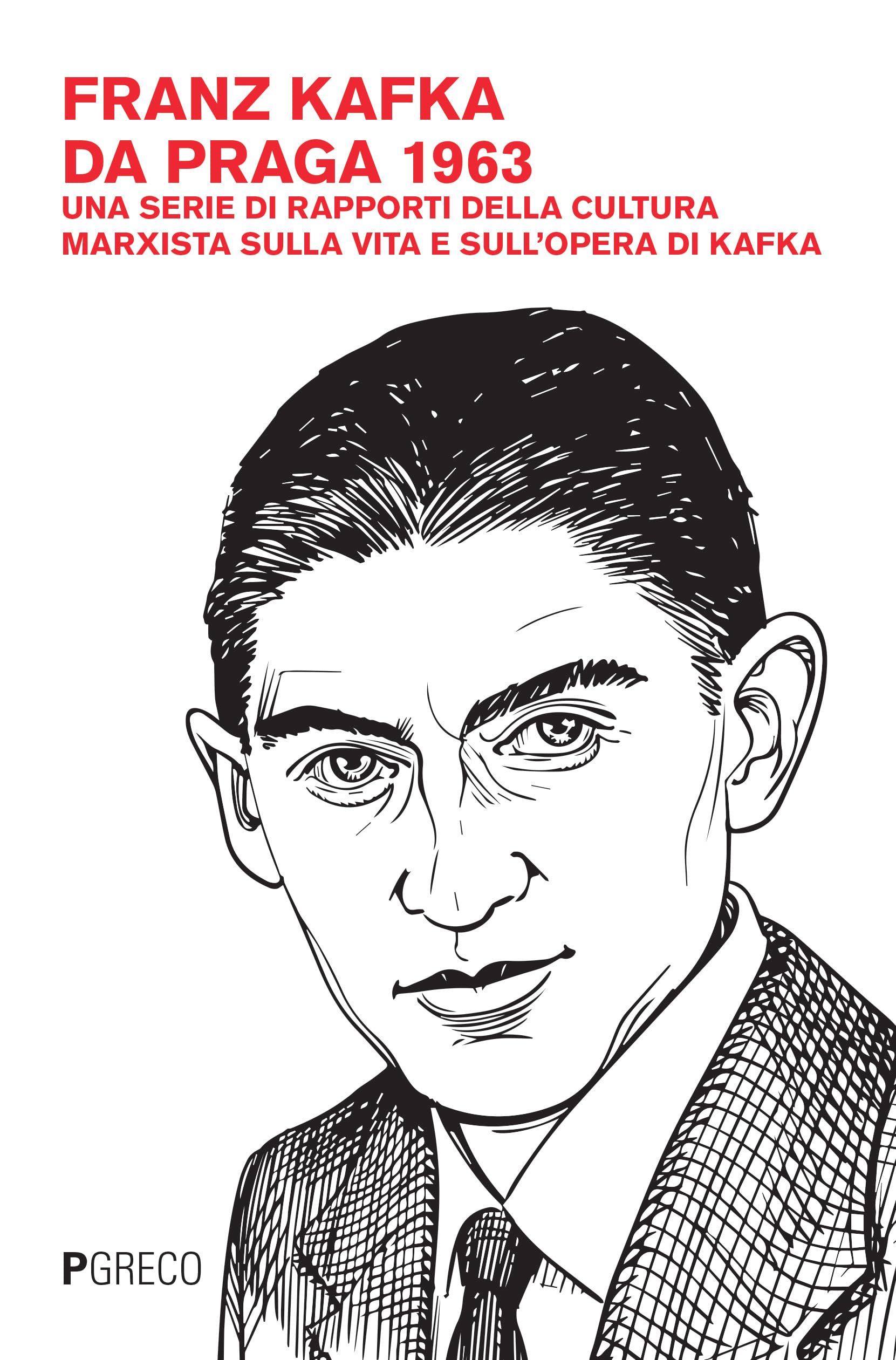 Franz Kafka Da Praga 1963. Una Serie Di Rapporti Della Cultura Marxista Sulla Vita E Sull'opera Di Kafka - 4