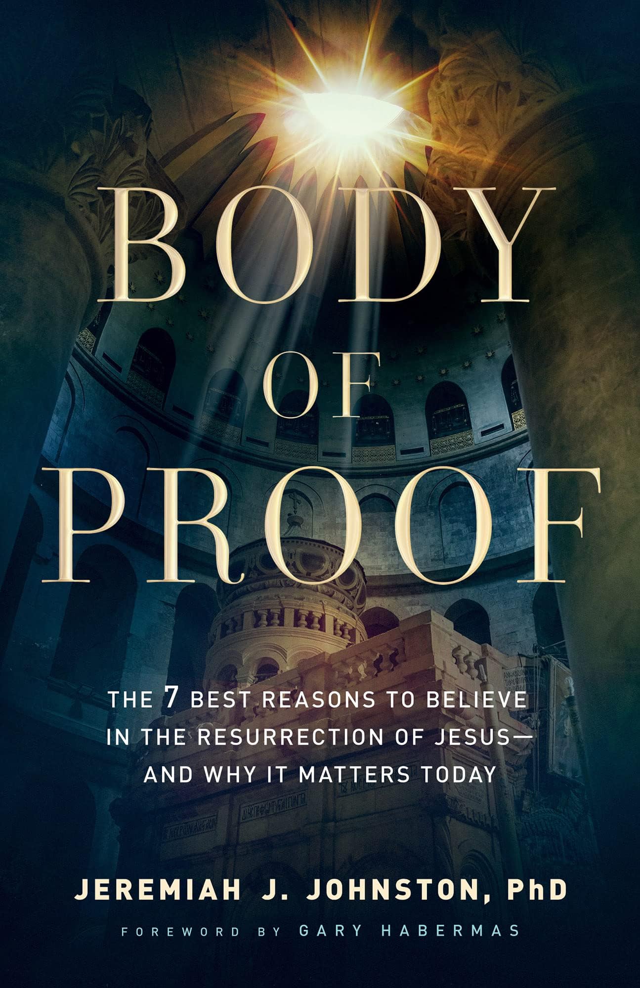 Body of Proof: The 7 Best Reasons to Believe in the Resurrection of Jesus--an...