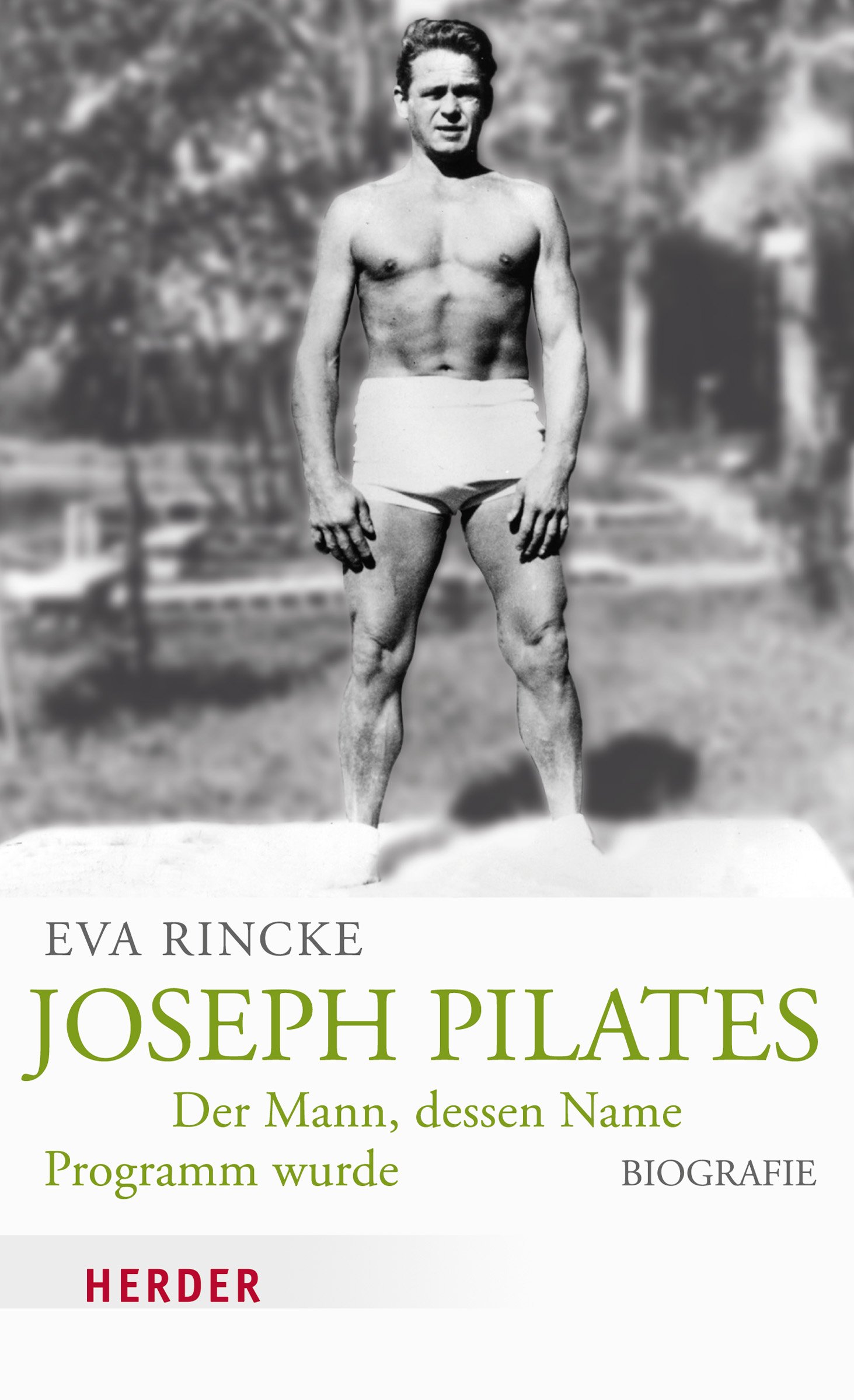 Joseph Pilates: Der Mann, dessen Name Programm wurde. Biografie
